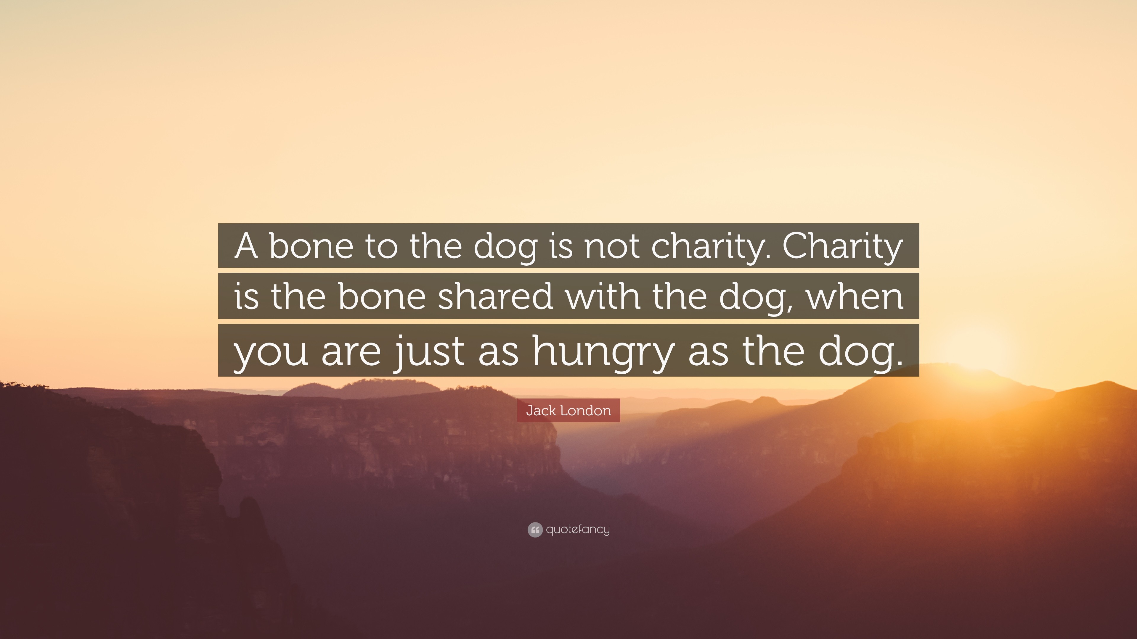 3840x2160 Jack London Quote: “A bone to the dog is not charity. Charity is