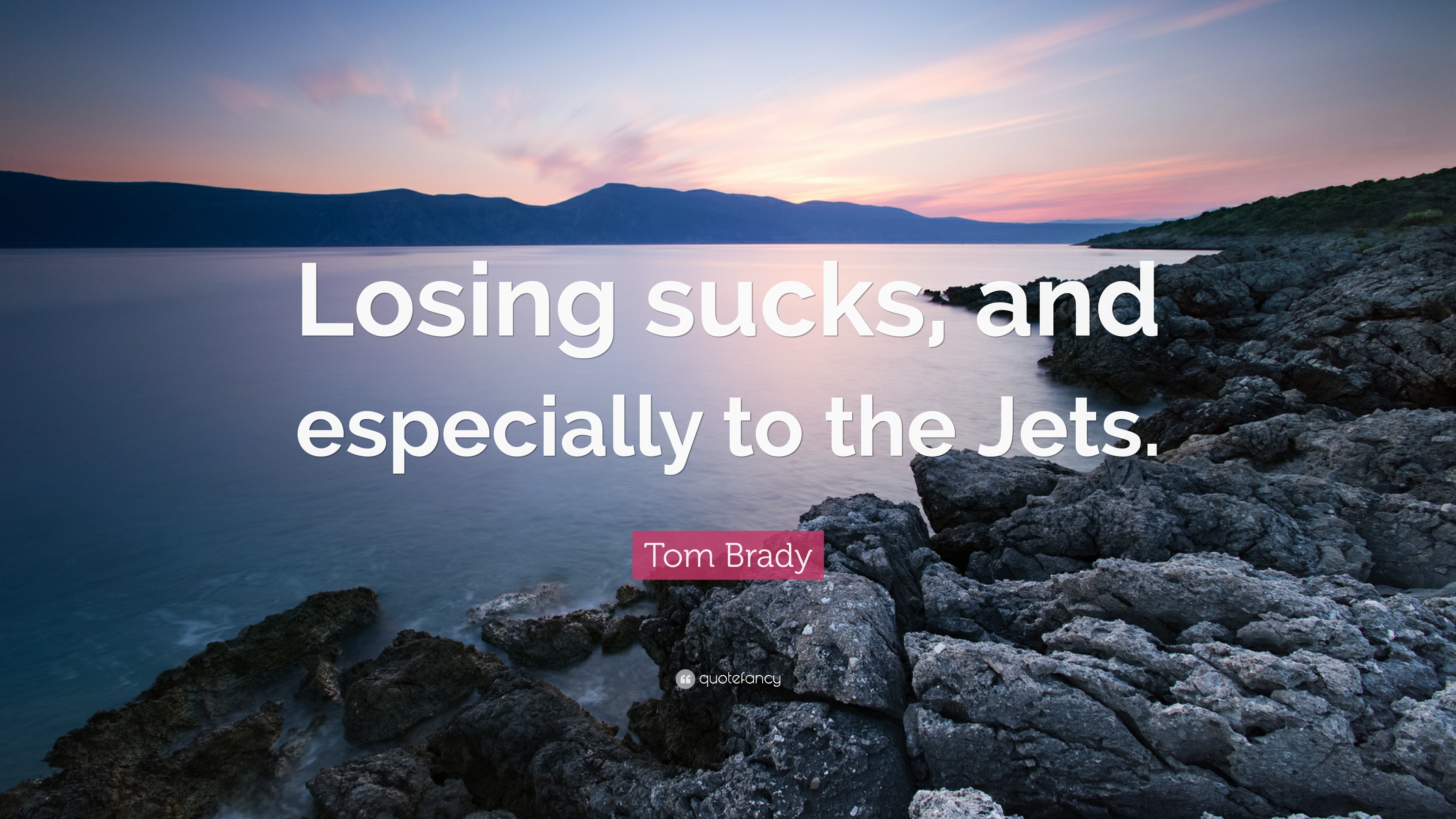 3840x2160 Tom Brady Quote: “Losing sucks, and especially to the Jets.”