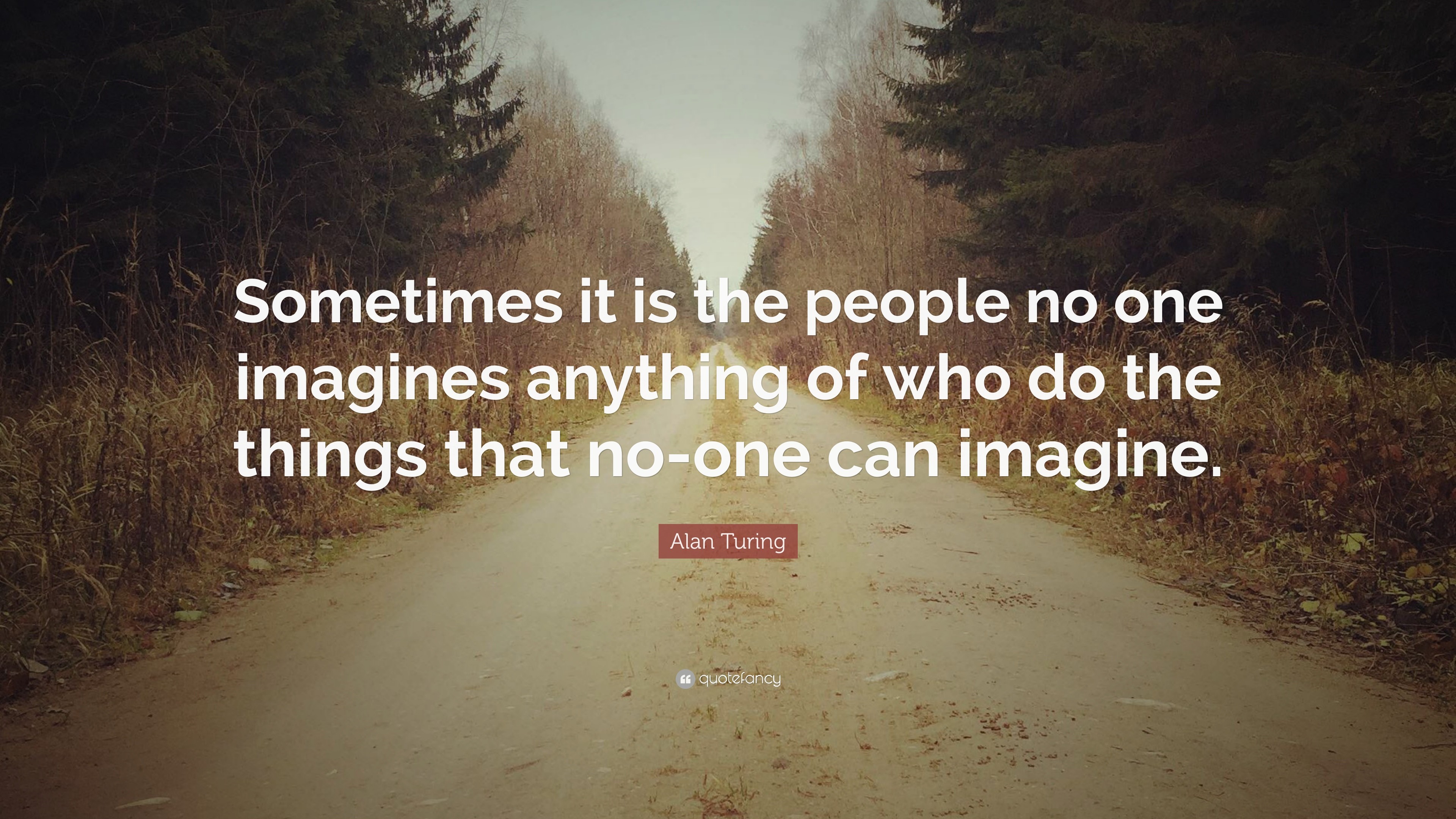 3840x2160 Alan Turing Quote: “Sometimes it is the people no one imagines anything of  who