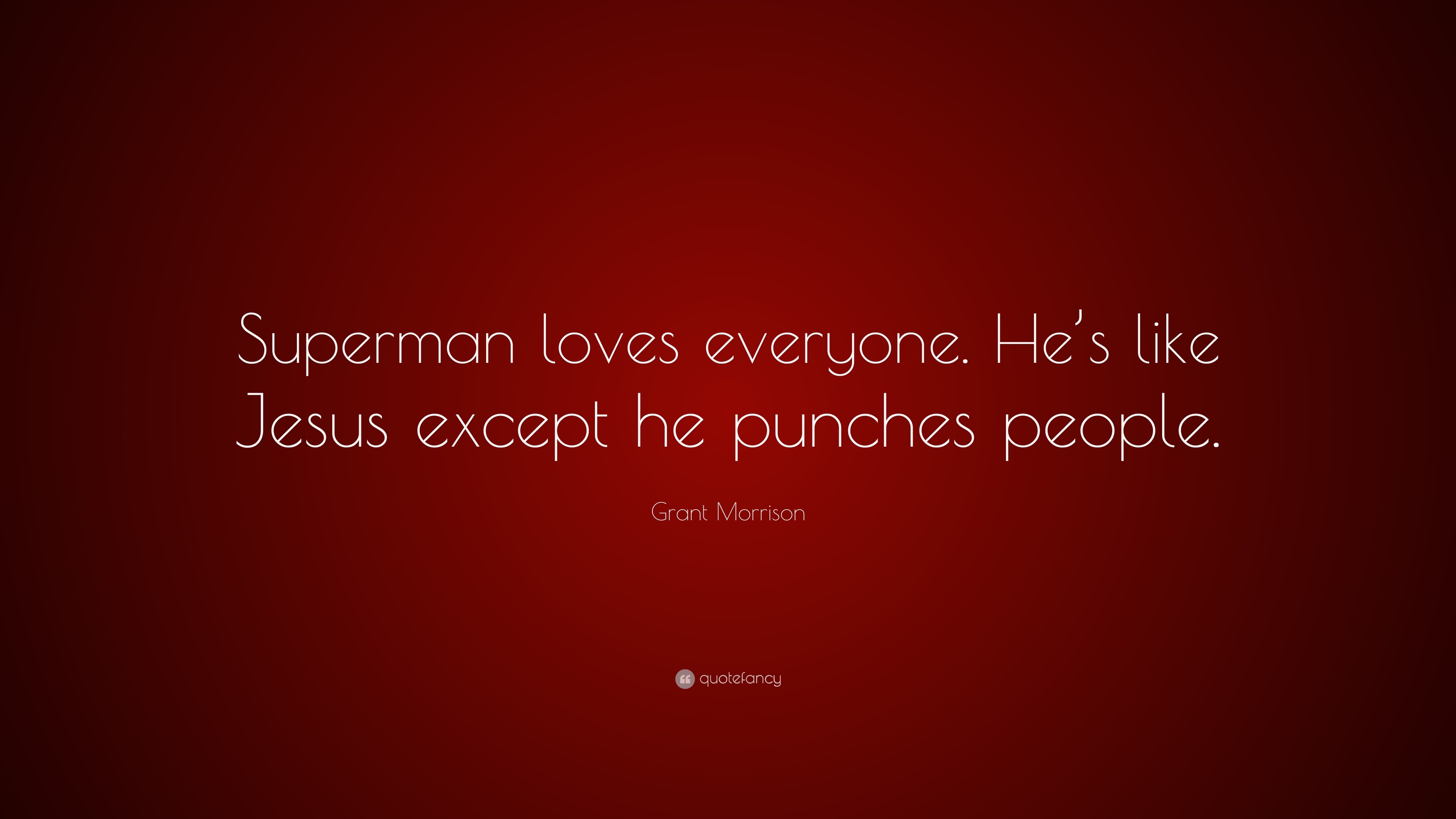 3840x2160 Grant Morrison Quote: “Superman loves everyone. He's like Jesus except he  punches people
