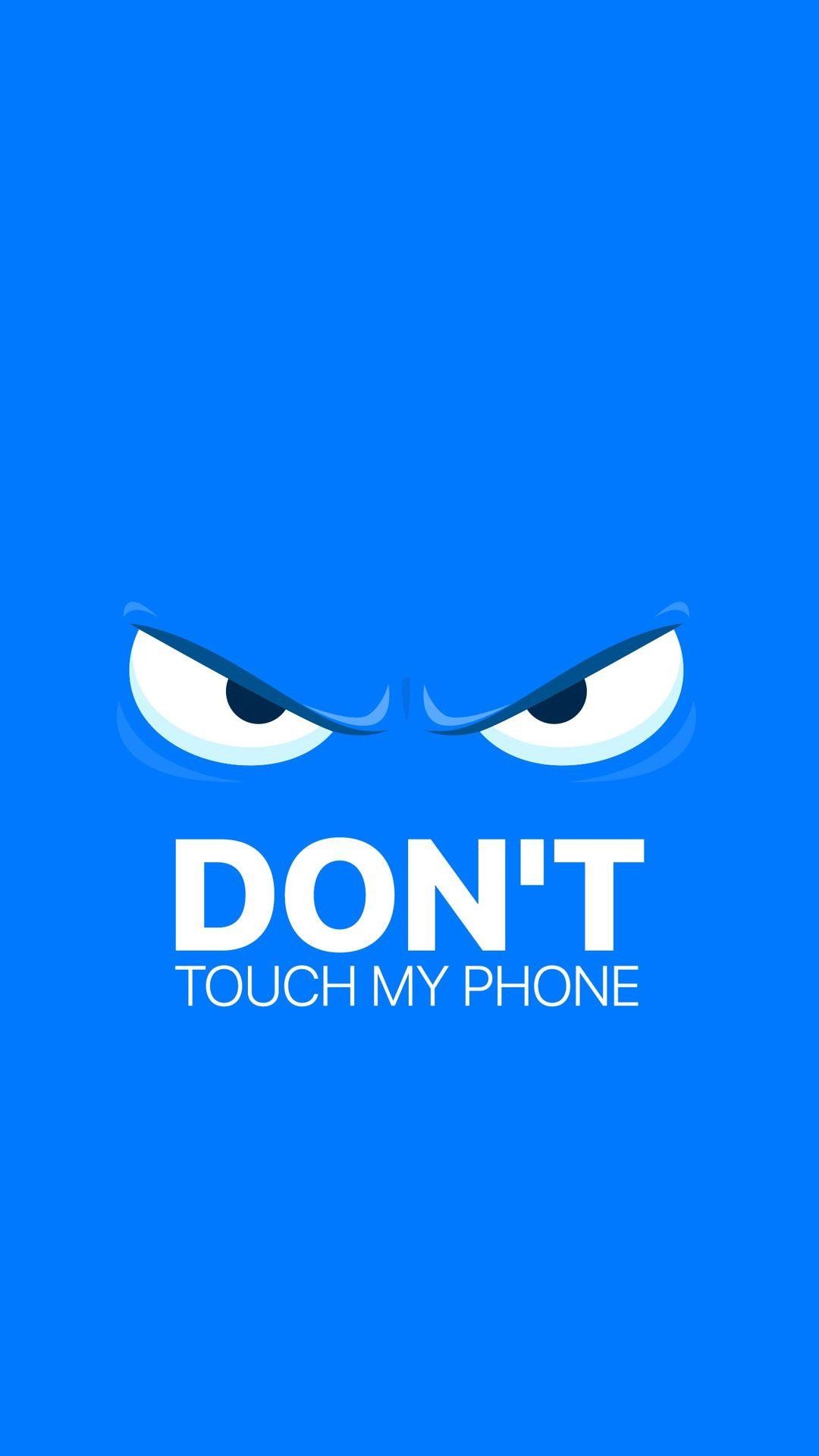 1080x1920 Don T Touch My Phone Wallpapers | PixelsTalk.Net