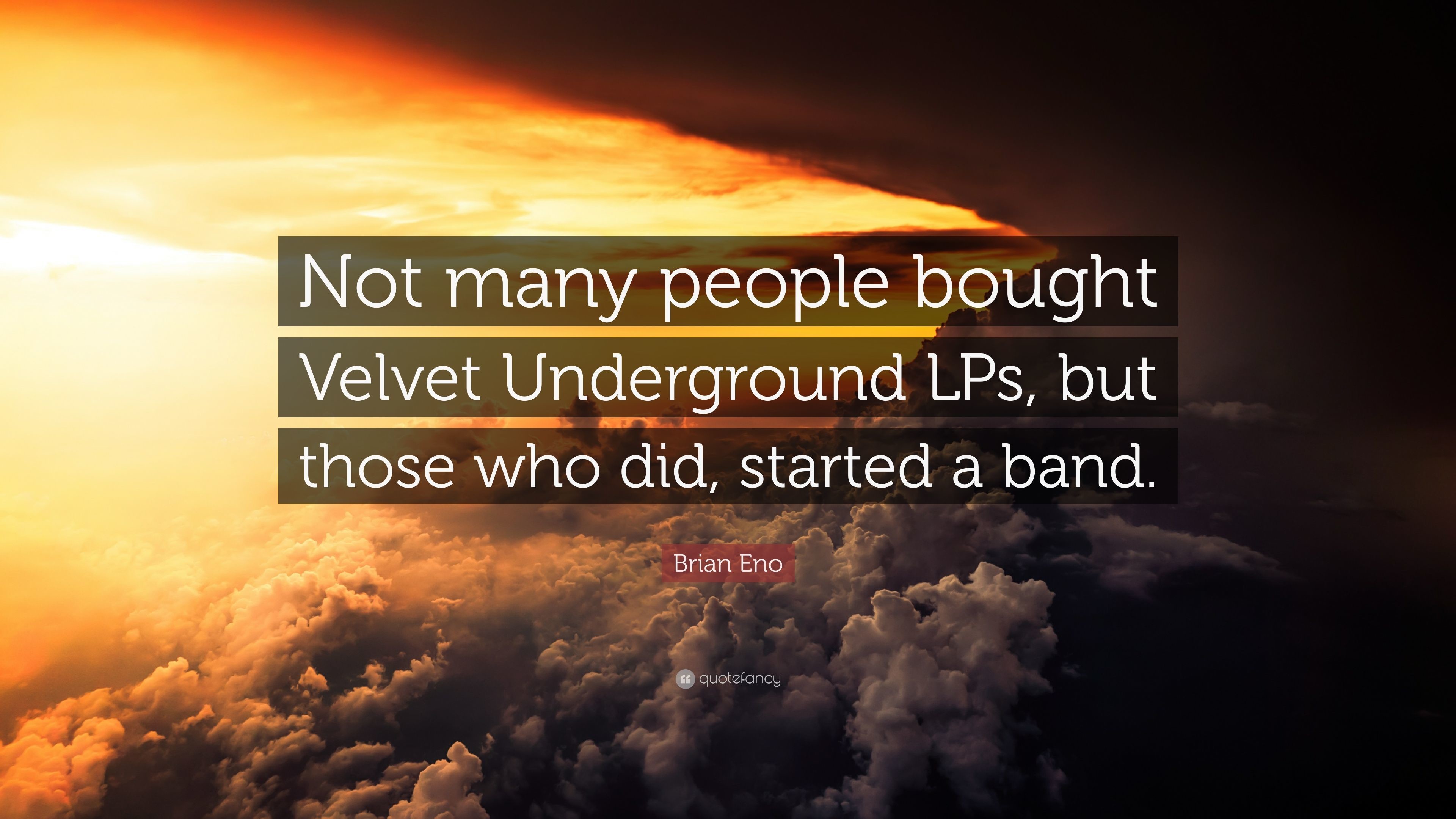 3840x2160 Brian Eno Quote: “Not many people bought Velvet Underground LPs, but those  who