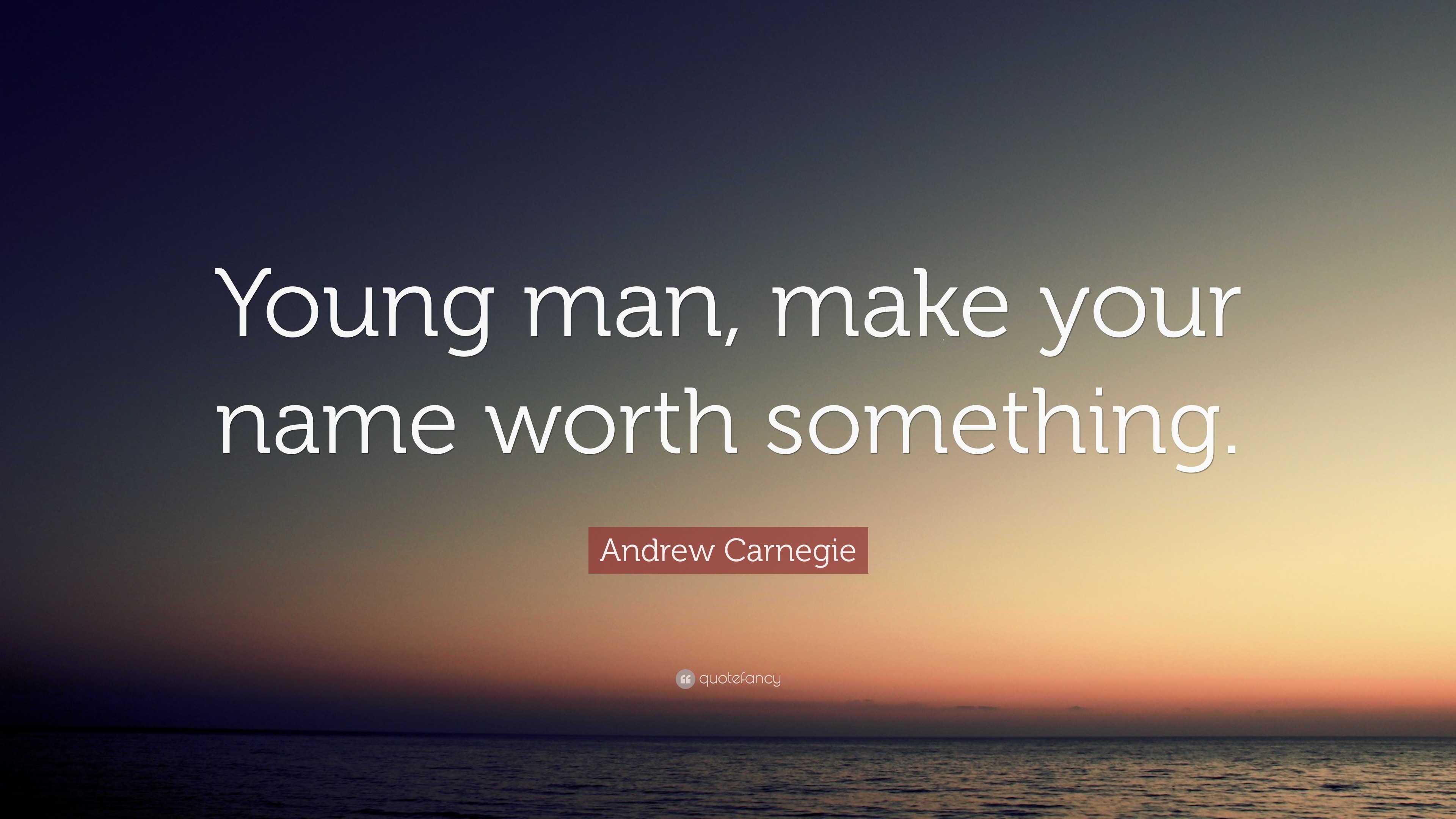 3840x2160 Andrew Carnegie Quote: “Young man, make your name worth something.”