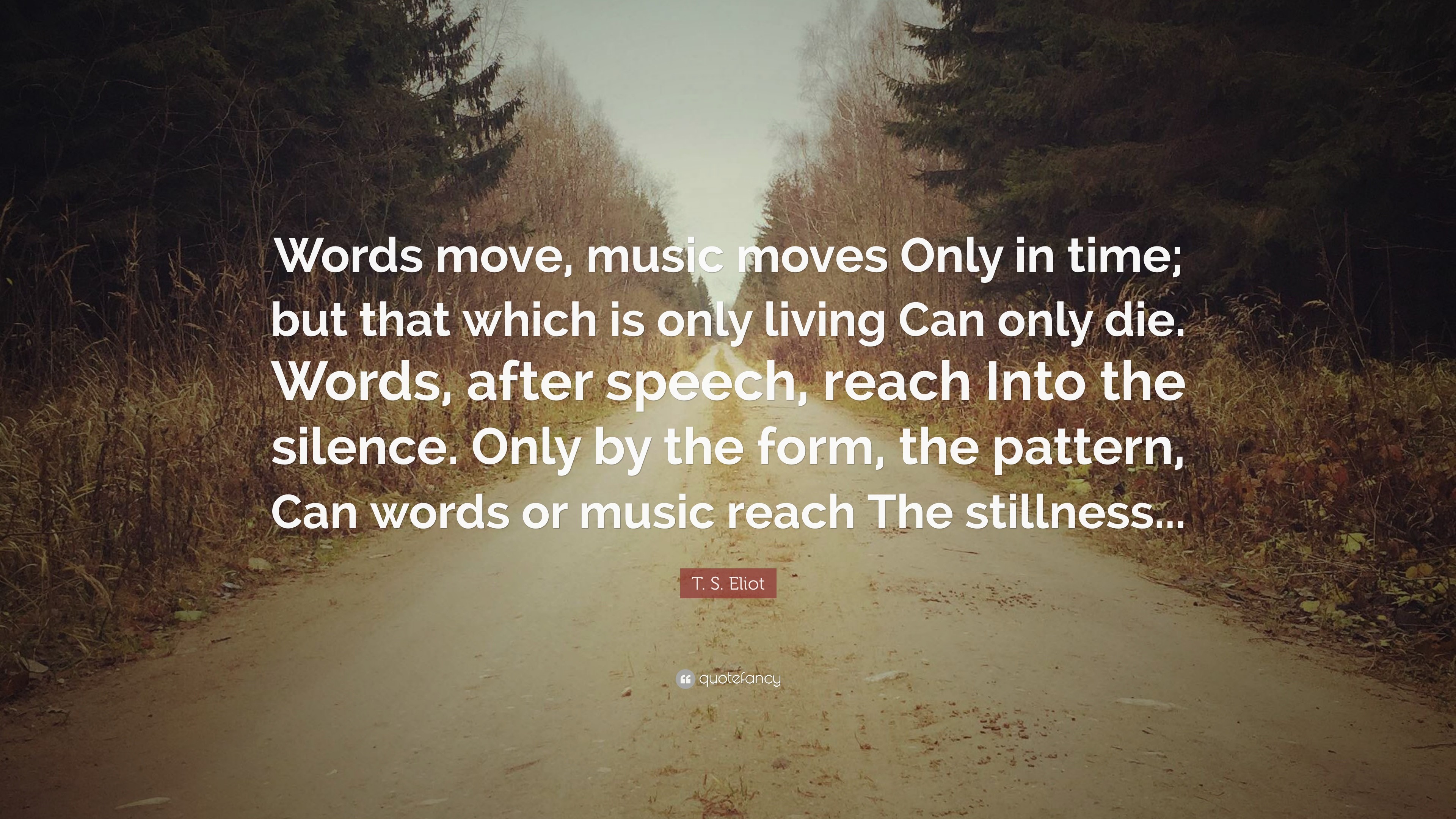 3840x2160 T. S. Eliot Quote: “Words move, music moves Only in time; but that