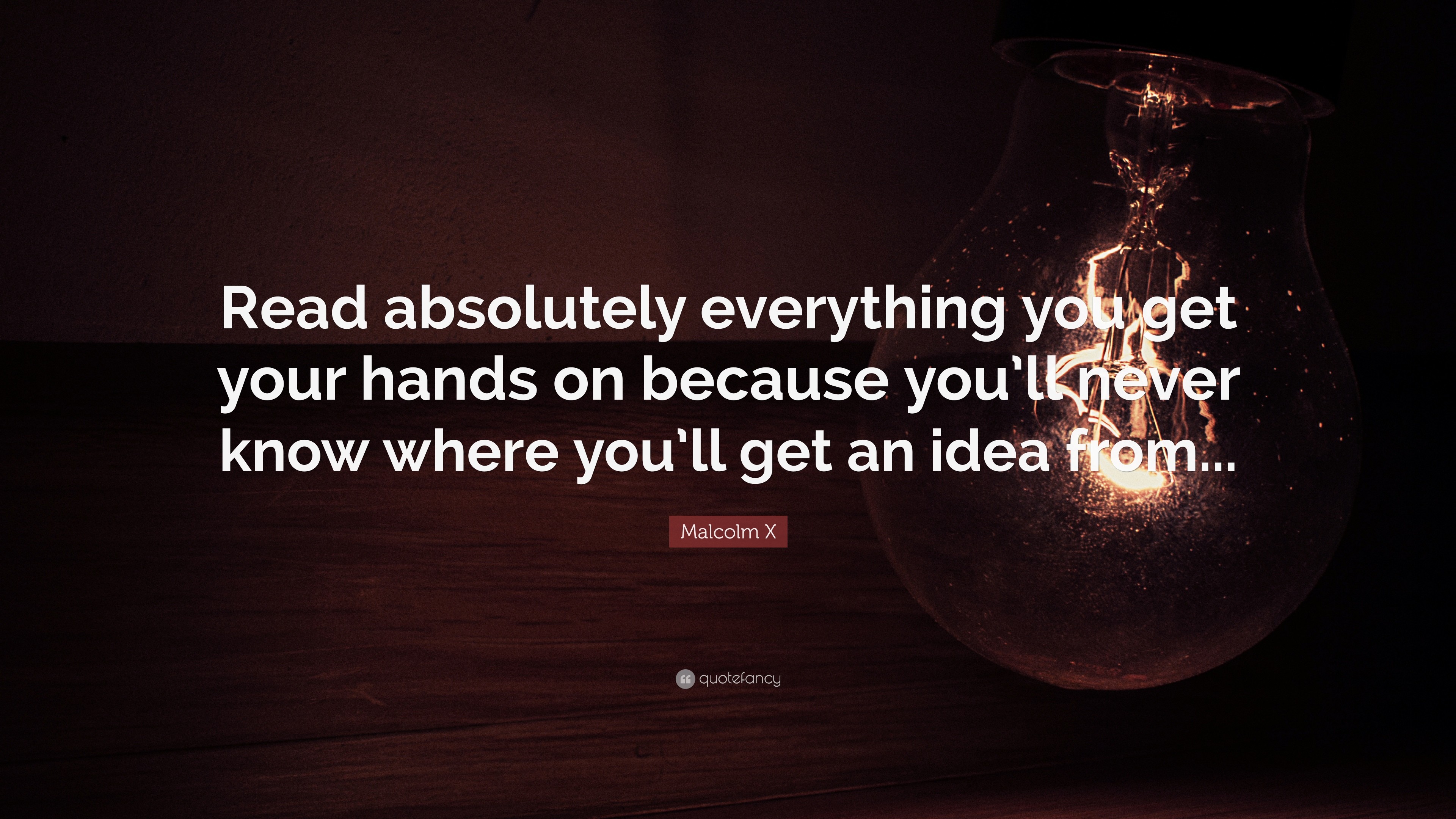 3840x2160 Malcolm X Quote: “Read absolutely everything you get your hands on because  you'