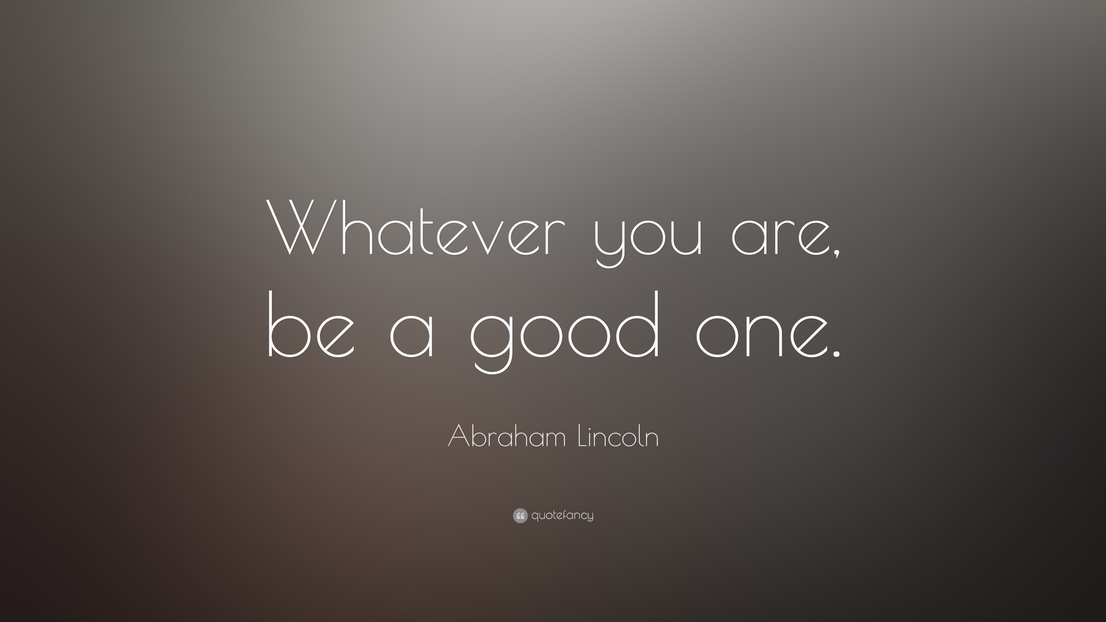 3840x2160 Abraham Lincoln Quote: “Whatever you are, be a good one.”