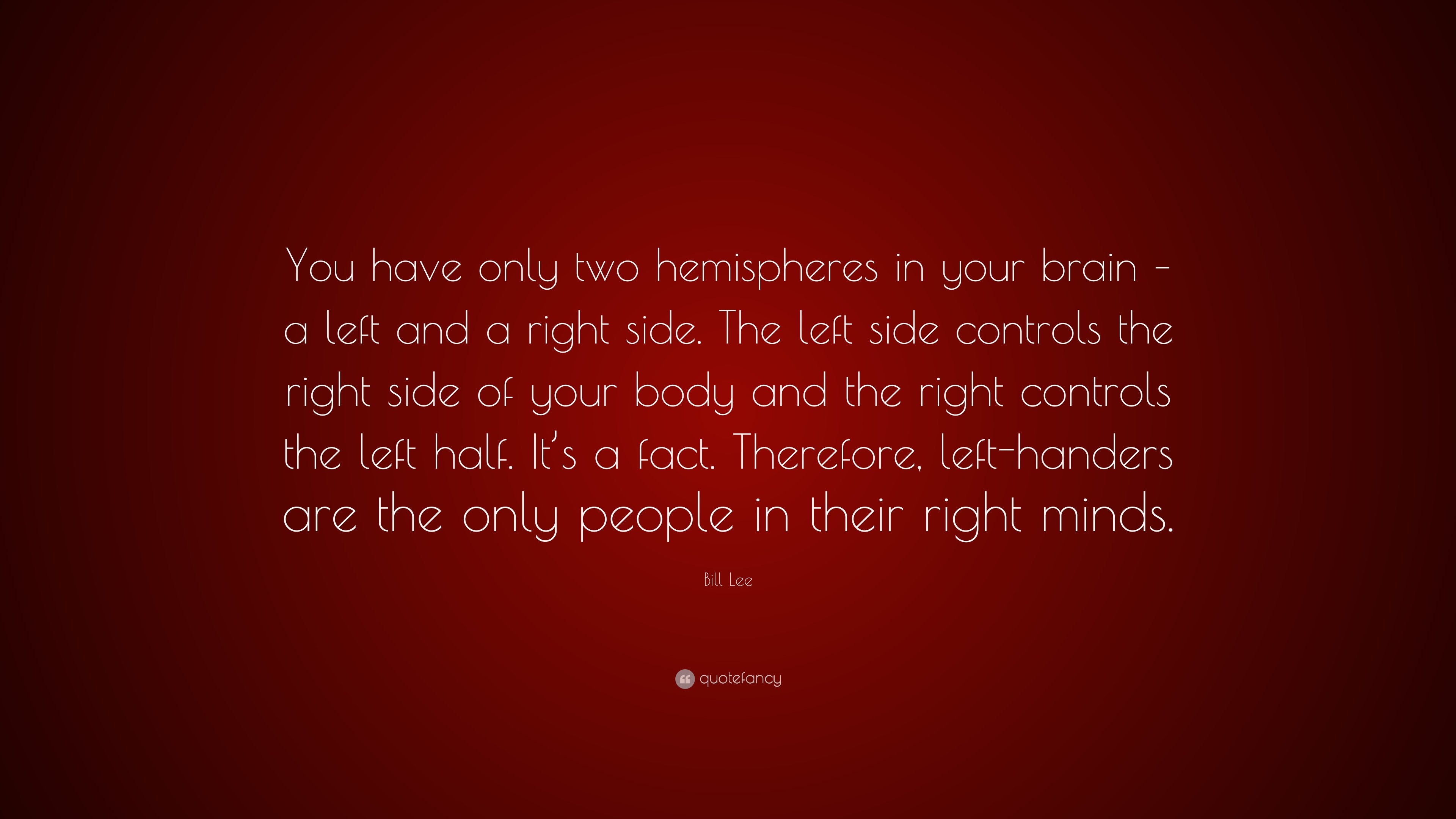 3840x2160 Bill Lee Quote: “You have only two hemispheres in your brain – a left