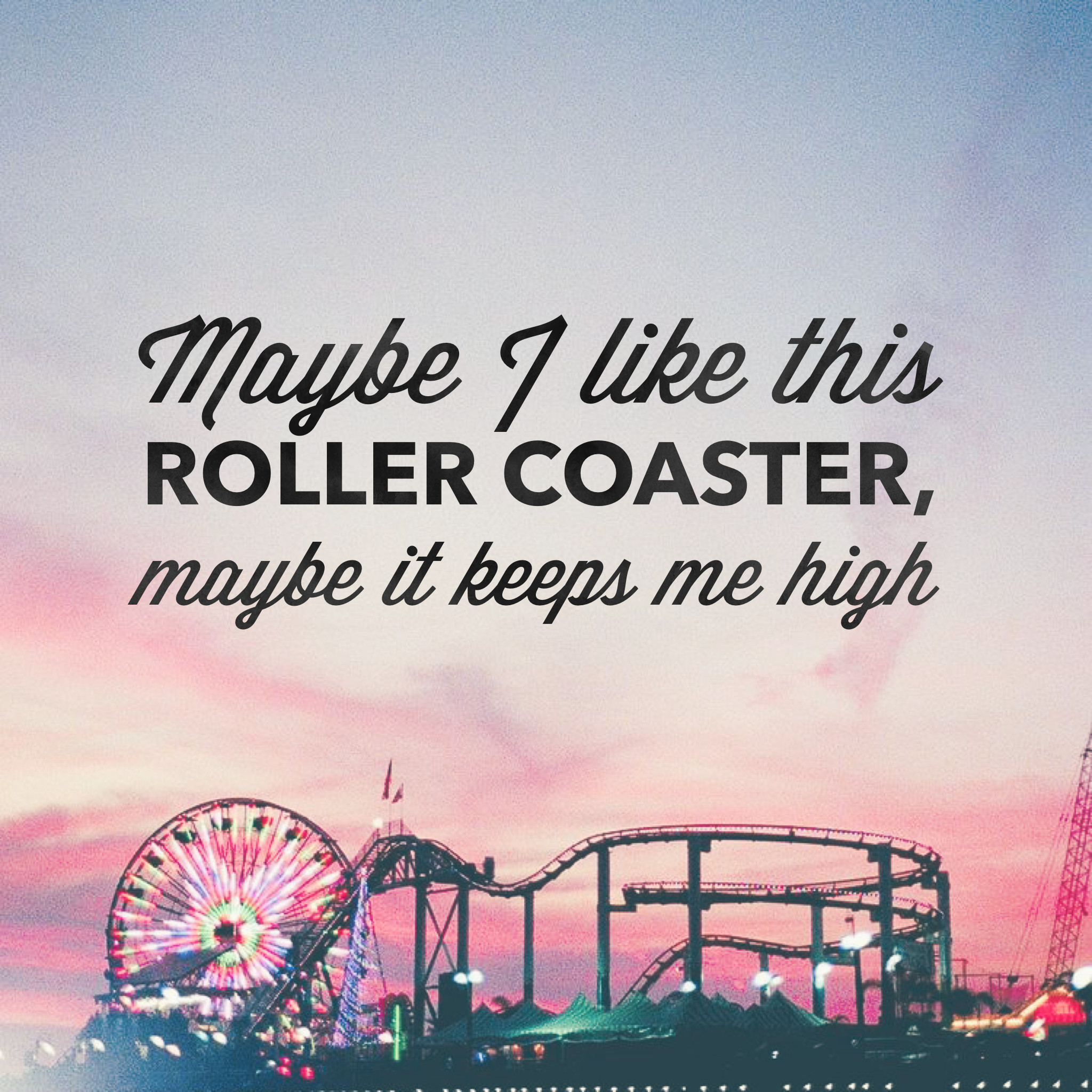 2048x2048 Maybe I like this roller coaster (Lana Del Rey/ Diet Mountain Dew) -  background, wallpaper, quotes