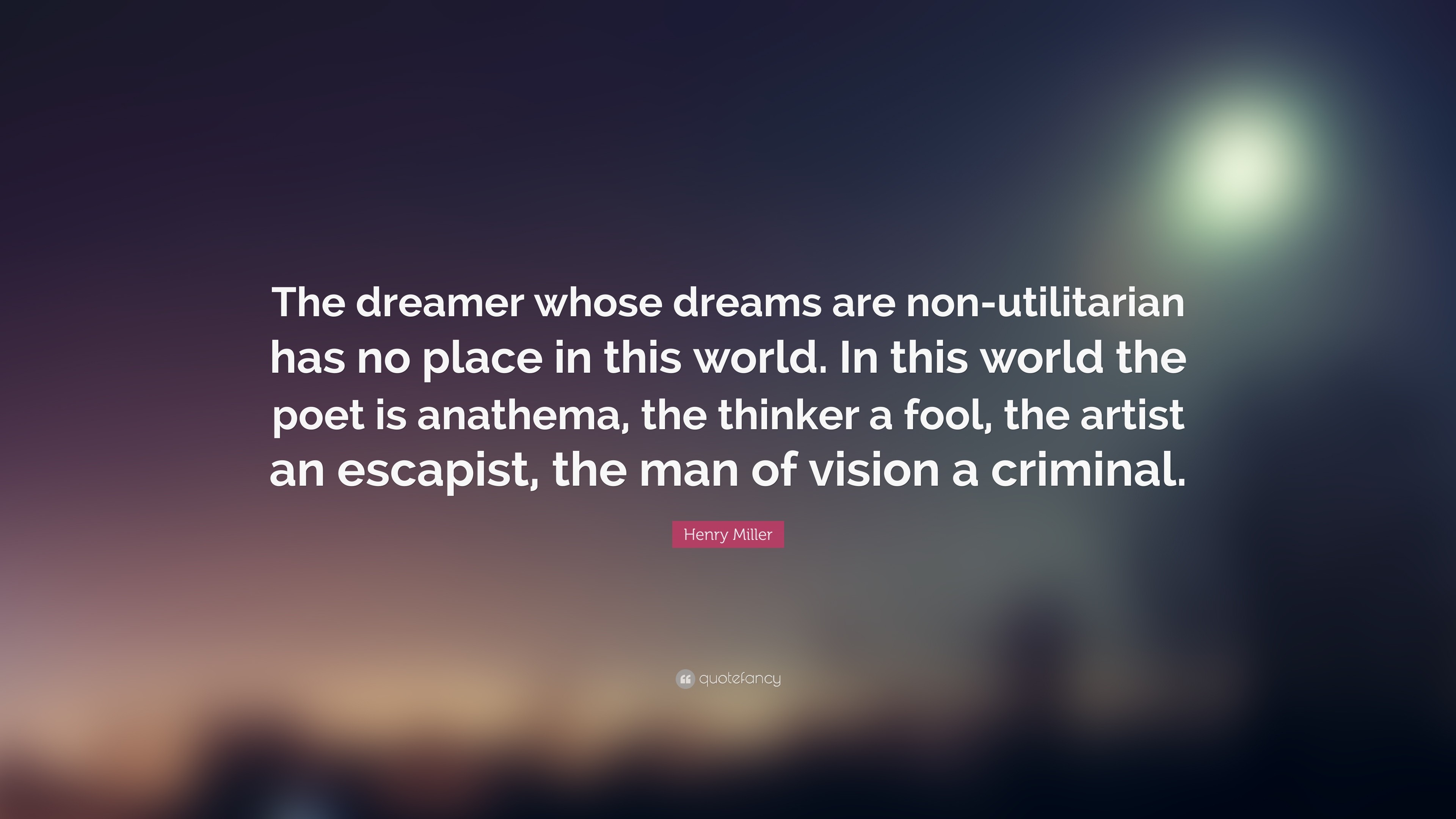 3840x2160 Henry Miller Quote: “The dreamer whose dreams are non-utilitarian has no  place