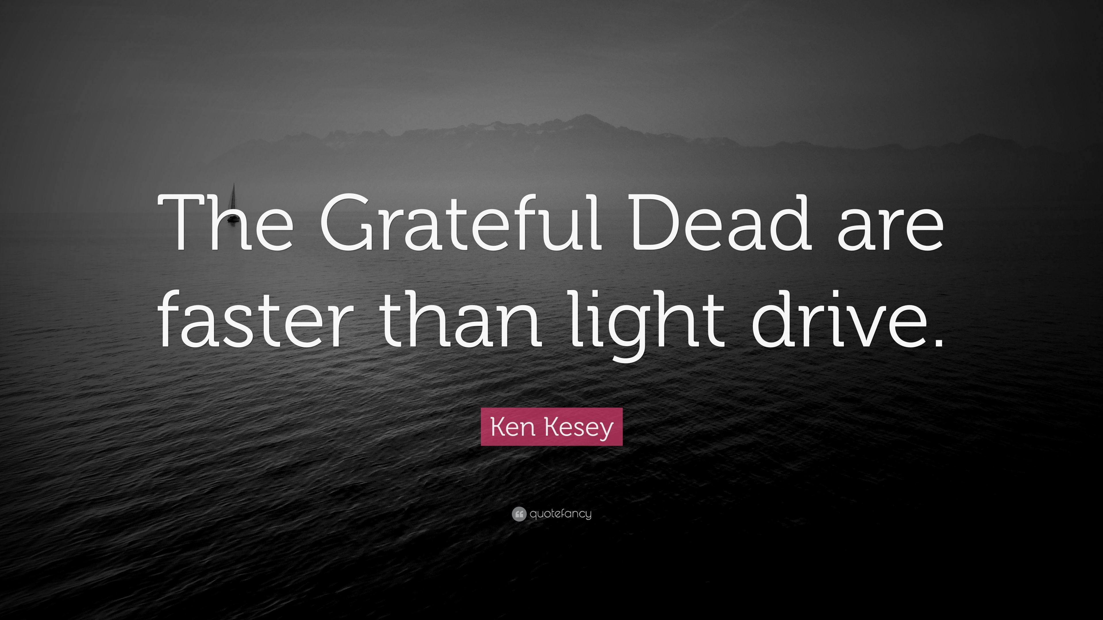 3840x2160 Ken Kesey Quote: “The Grateful Dead are faster than light drive.”