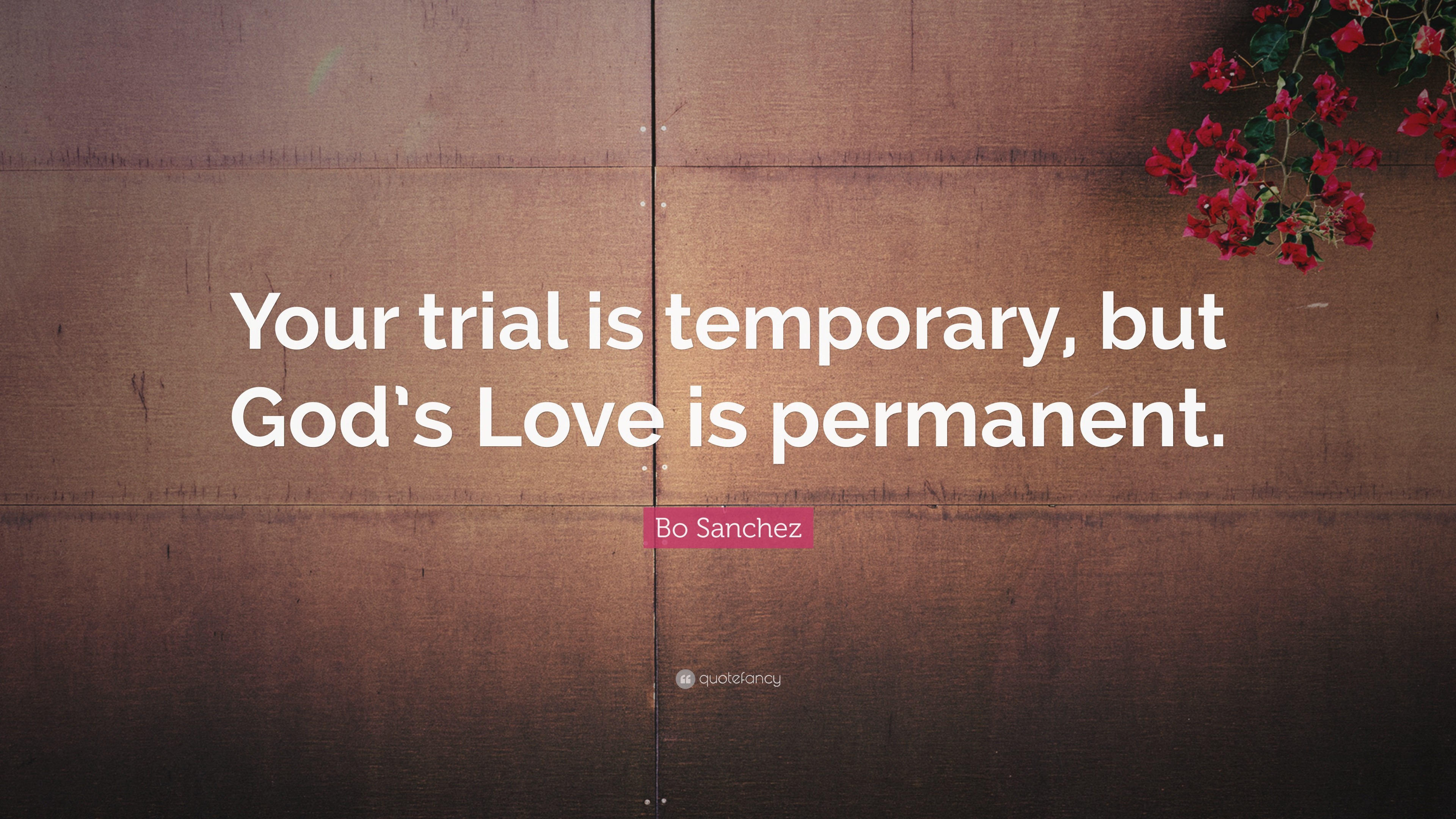 3840x2160 Bo Sanchez Quote: “Your trial is temporary, but God's Love is permanent.