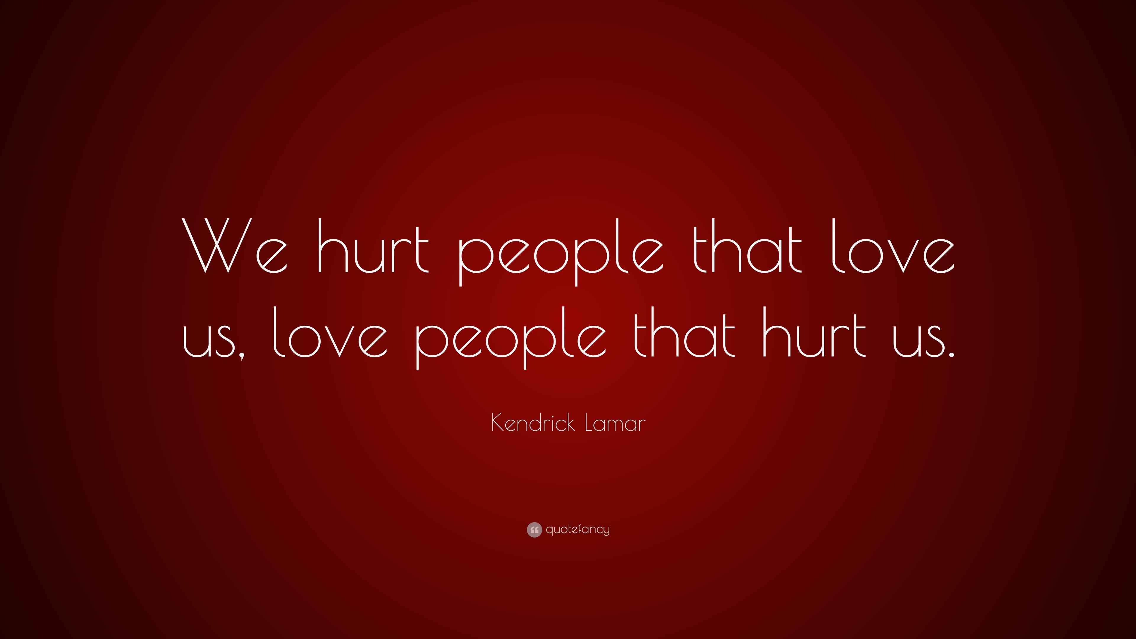 3840x2160 Kendrick Lamar Quote: “We hurt people that love us, love people that hurt