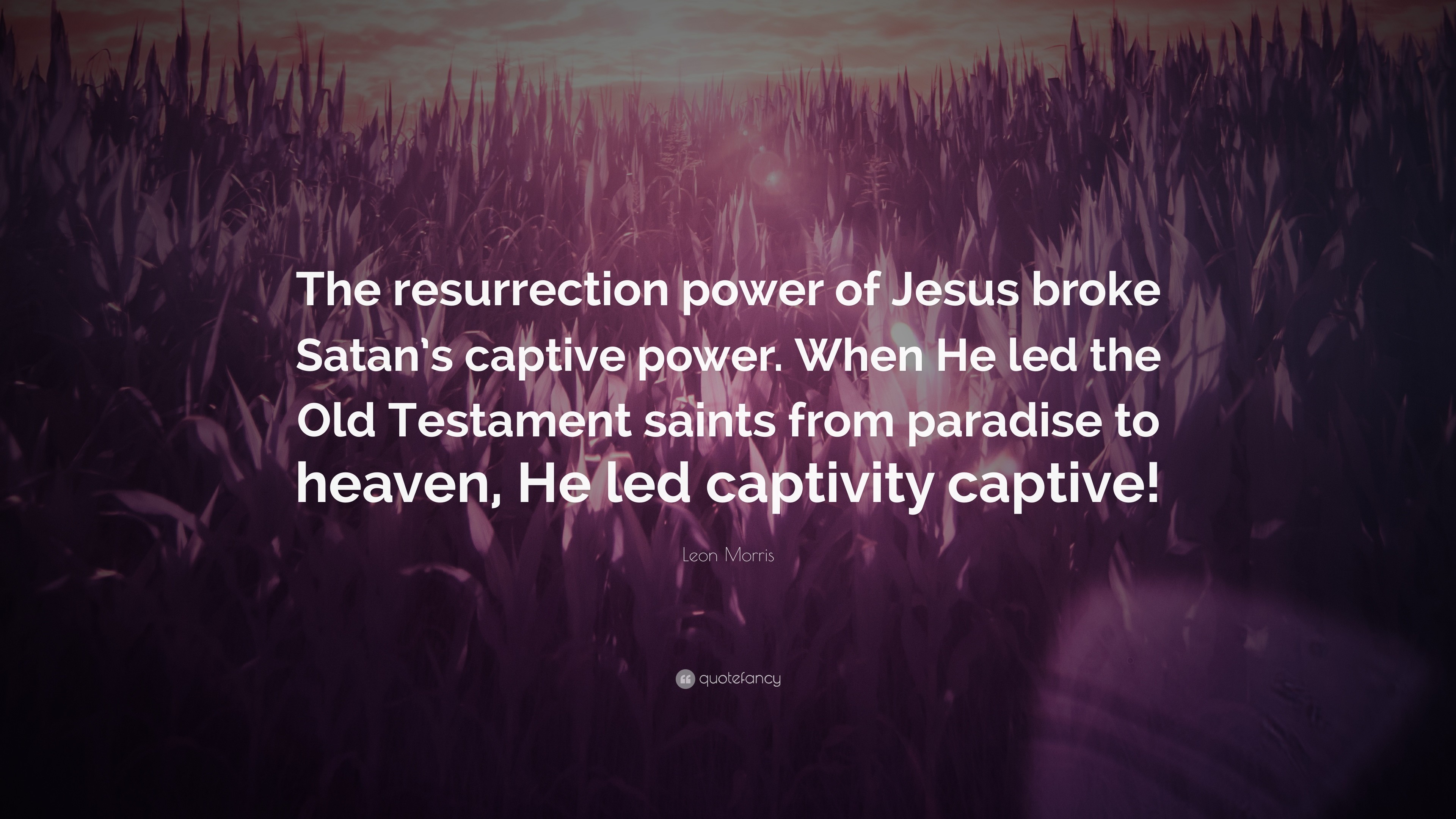 3840x2160 Leon Morris Quote: “The resurrection power of Jesus broke Satan's captive  power. When