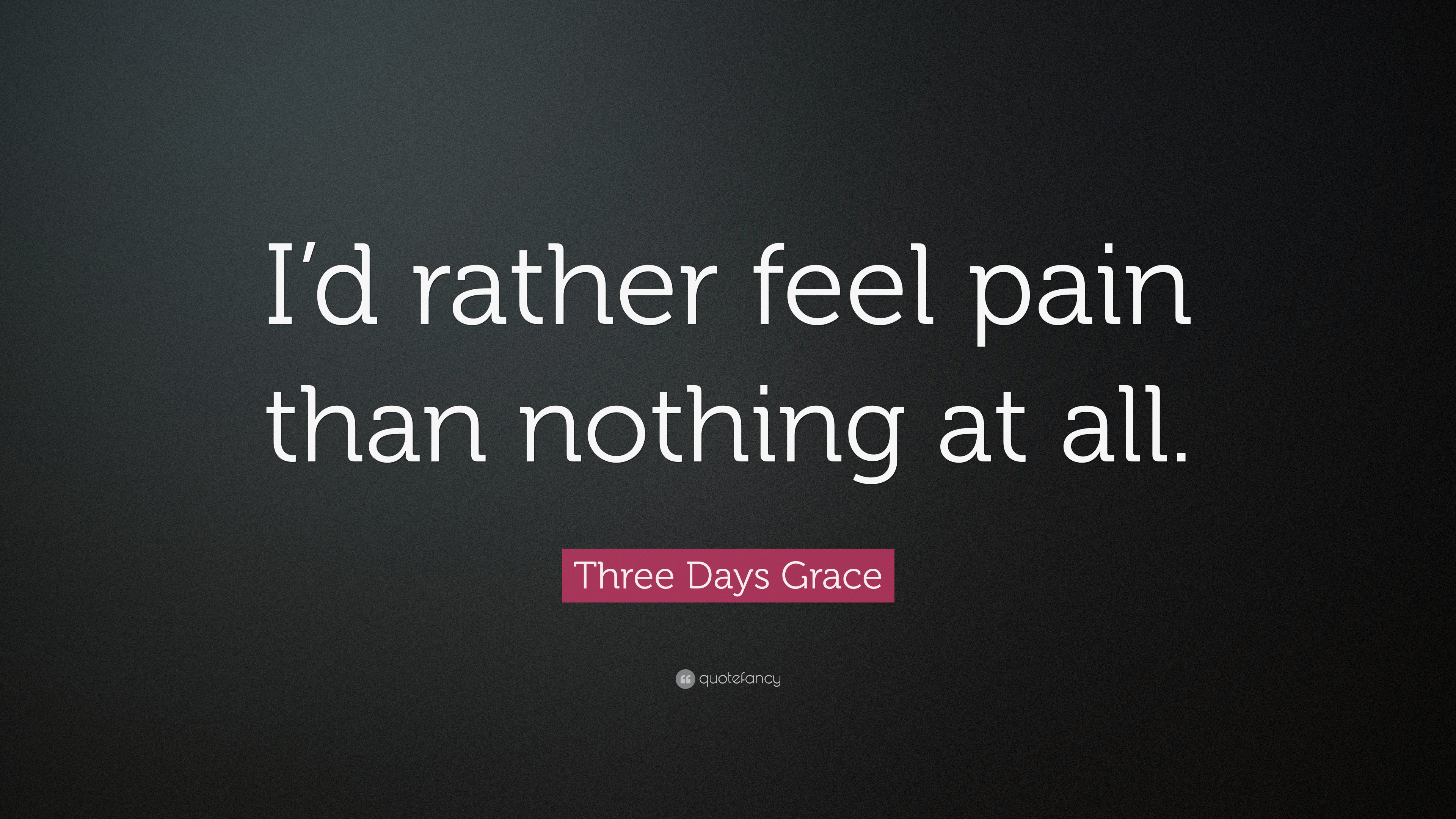 3840x2160 Three Days Grace Quote: “I'd rather feel pain than nothing at all