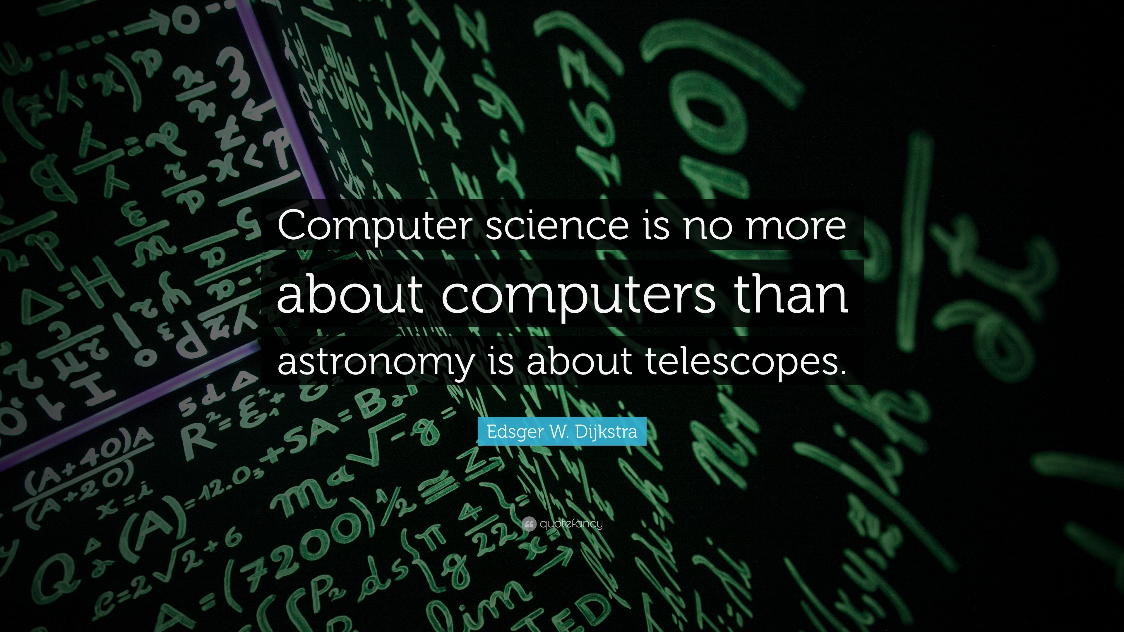 3840x2160 Edsger W. Dijkstra Quote: “Computer science is no more about computers than  astronomy