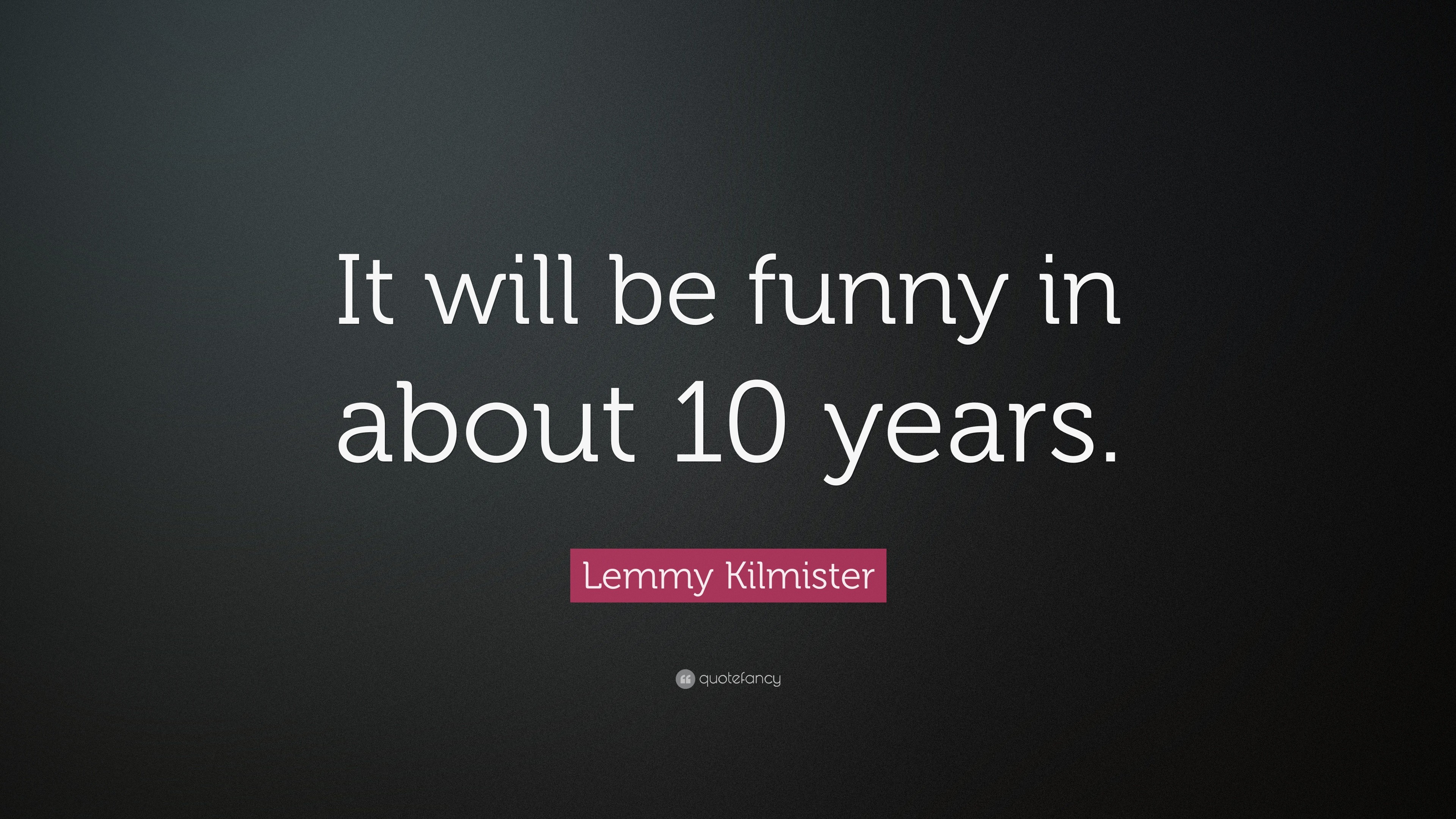 3840x2160 Lemmy Kilmister Quote: “It will be funny in about 10 years.”