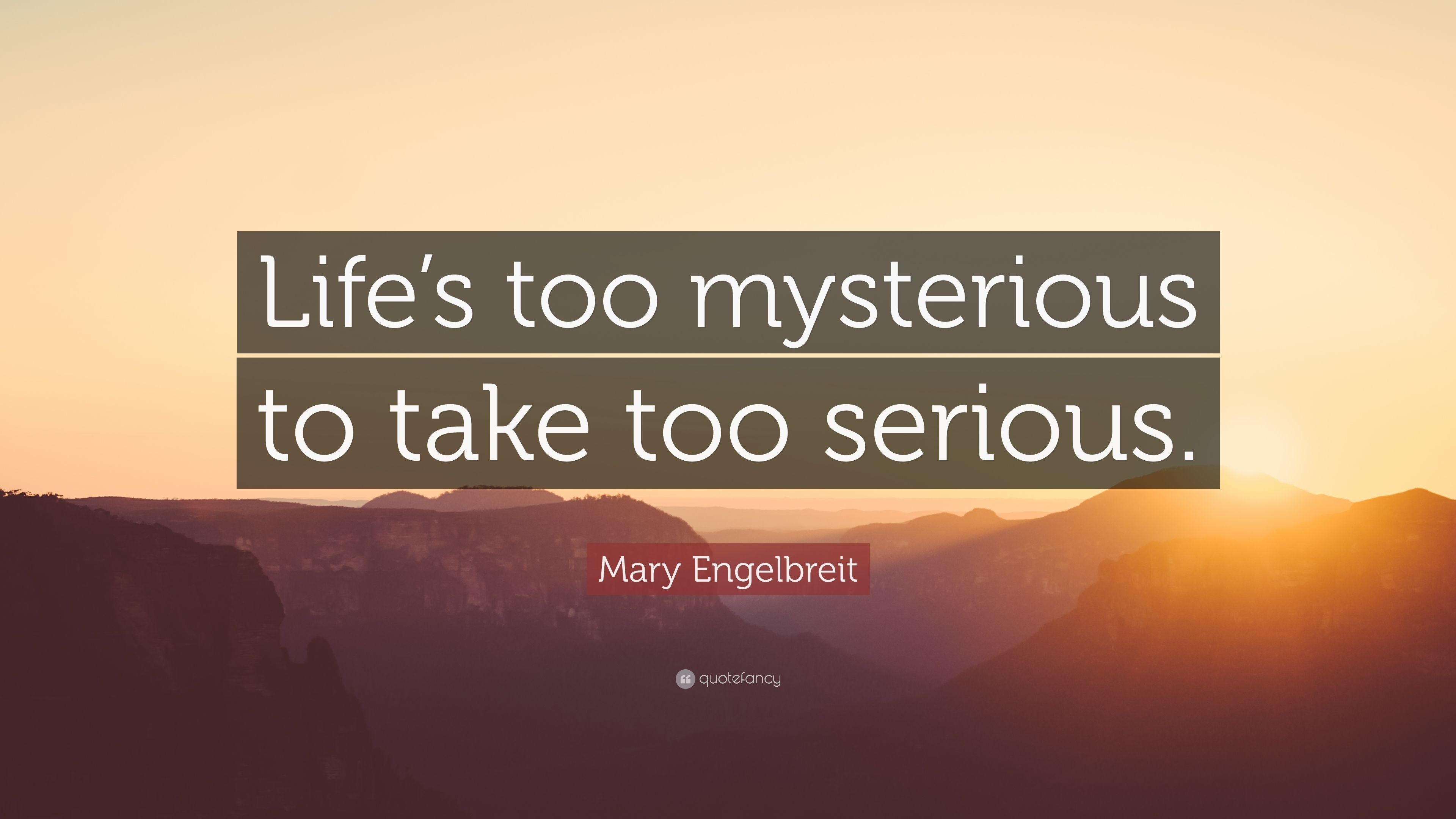 3840x2160 Mary Engelbreit Quote: “Life's too mysterious to take too serious.”