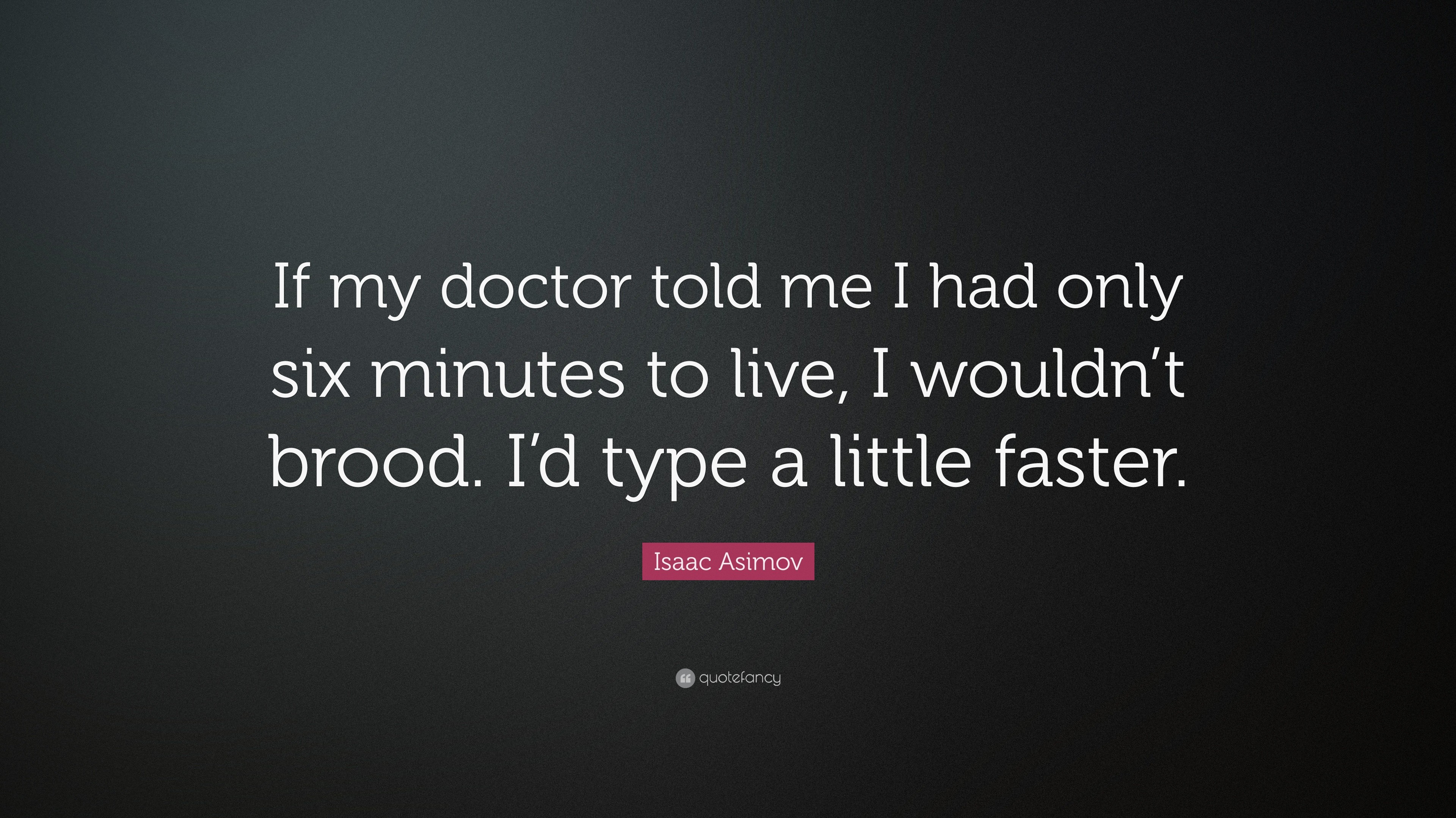 3840x2160 Isaac Asimov Quote: “If my doctor told me I had only six minutes to