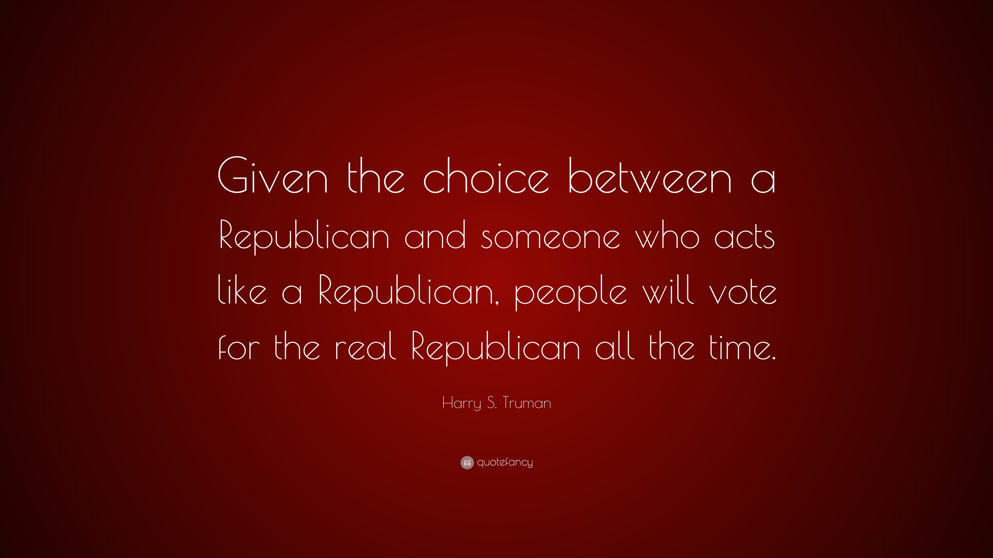3840x2160 Harry S. Truman Quote: “Given the choice between a Republican and someone  who