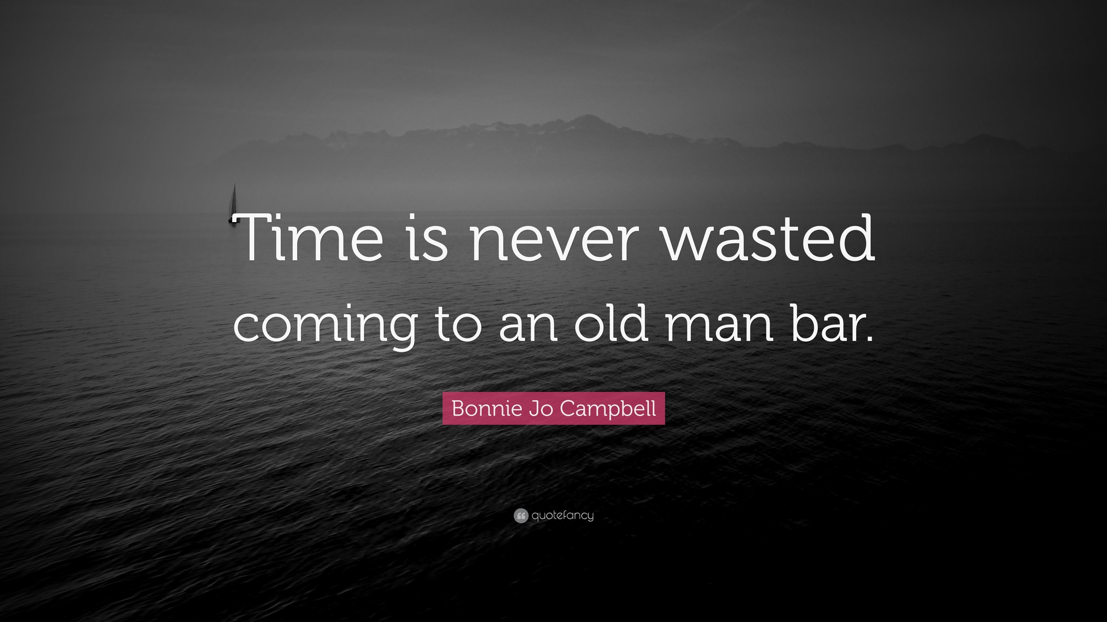 3840x2160 Bonnie Jo Campbell Quote: “Time is never wasted coming to an old man bar