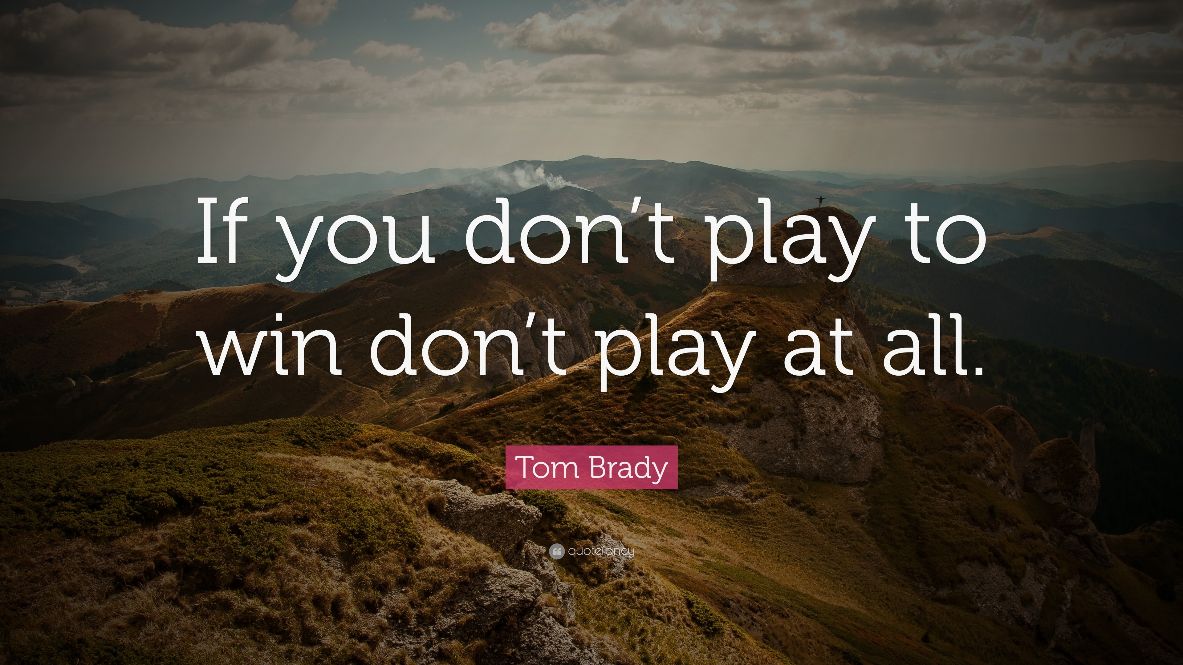 3840x2160 Tom Brady Quote: “If you don't play to win don't