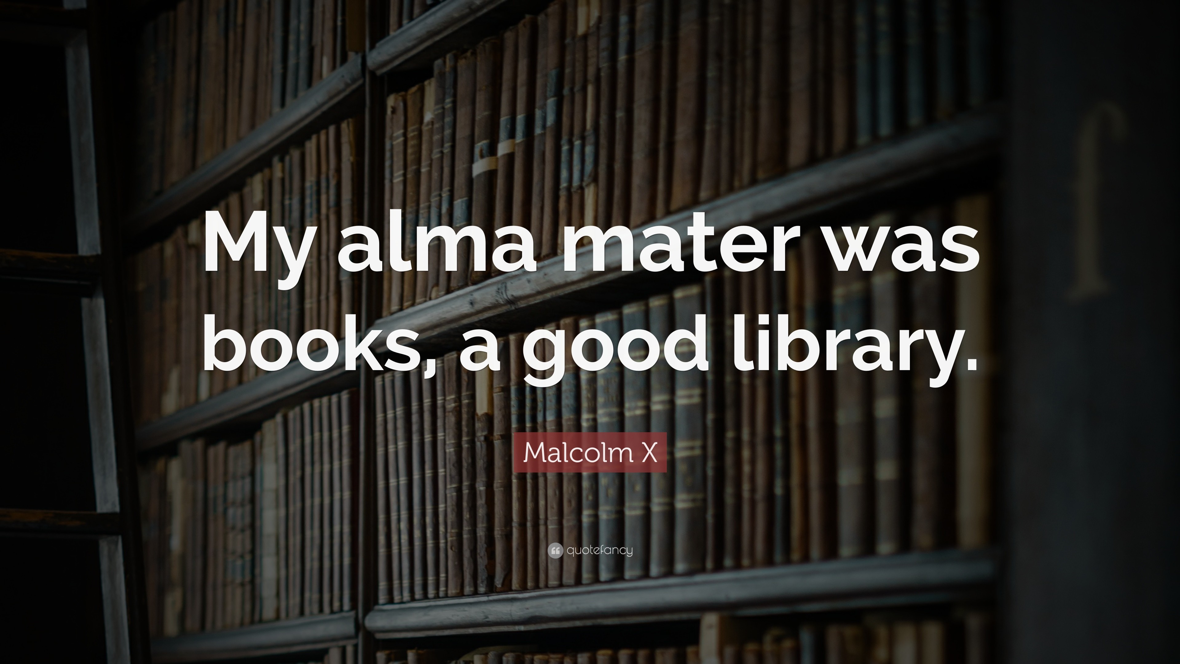 3840x2160 Malcolm X Quote: “My alma mater was books, a good library.”
