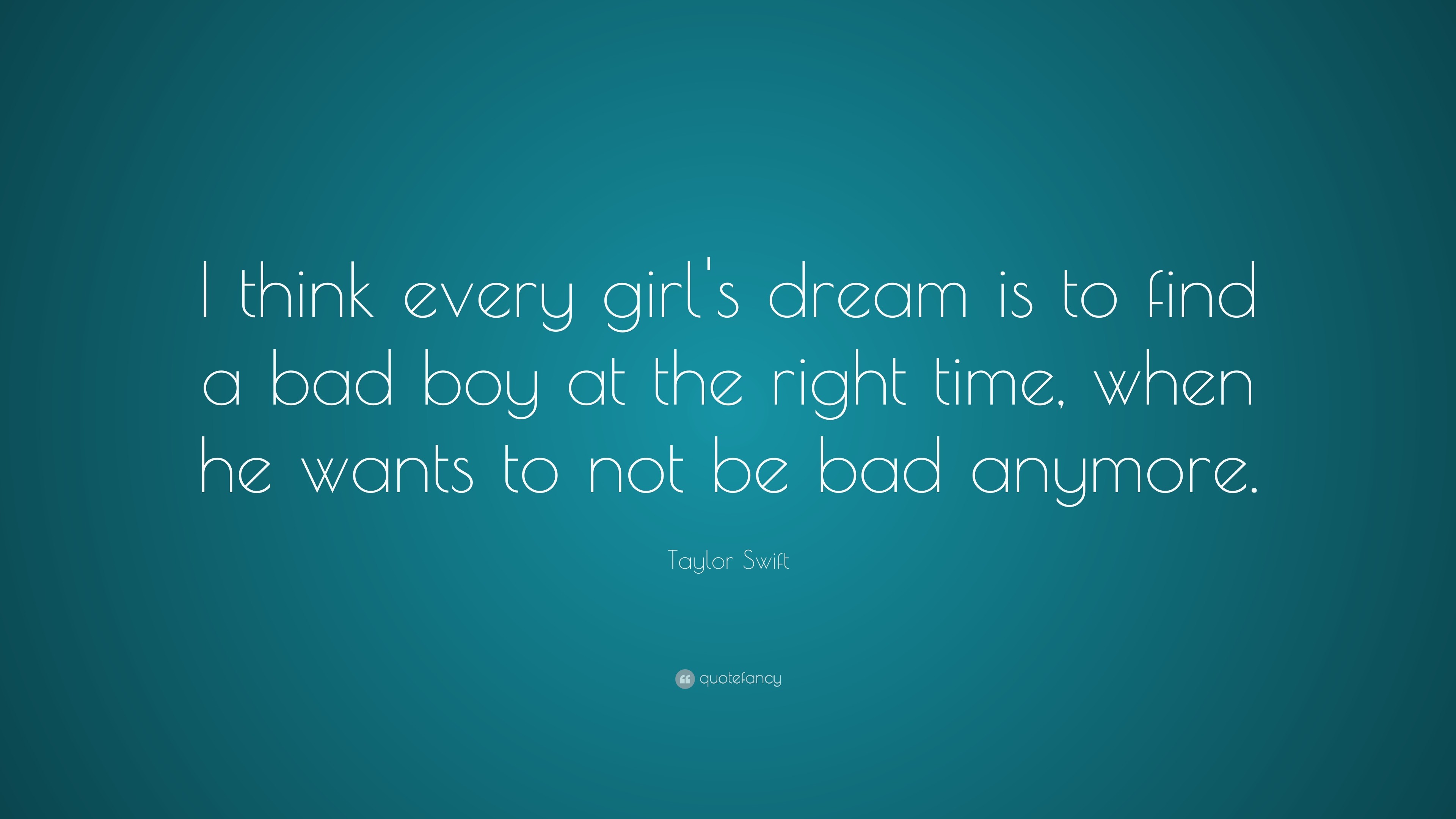 3840x2160 Taylor Swift Quote: “I think every girl's dream is to find a bad boy