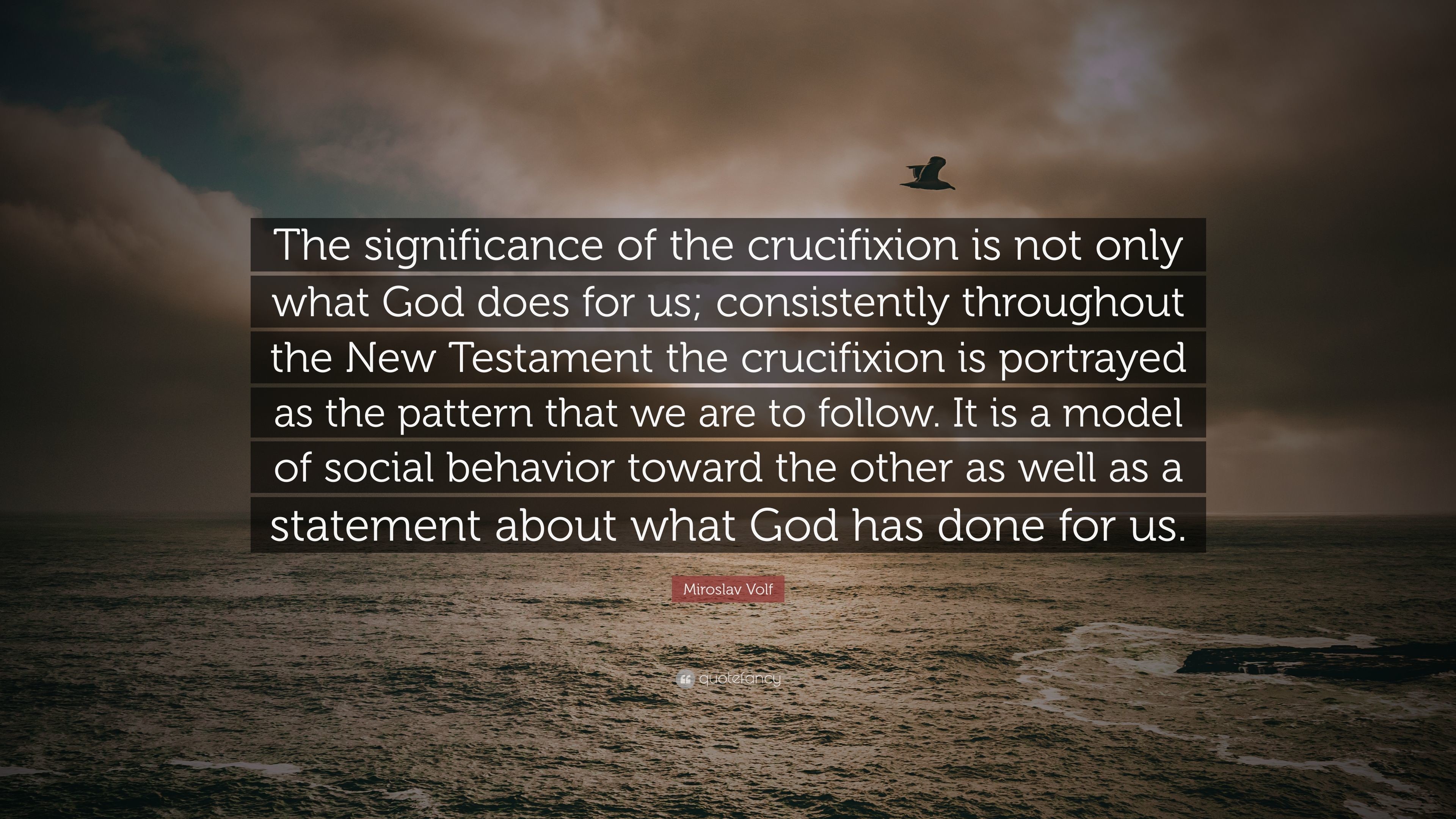 3840x2160 Miroslav Volf Quote: “The significance of the crucifixion is not only what  God does
