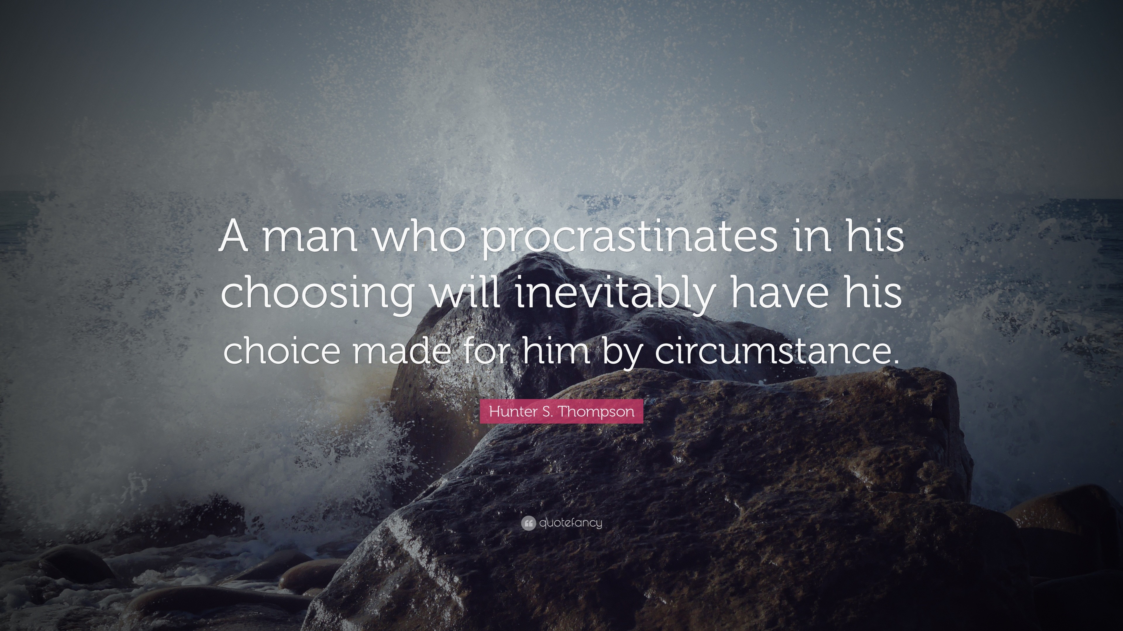 3840x2160 Hunter S. Thompson Quote: “A man who procrastinates in his choosing will  inevitably
