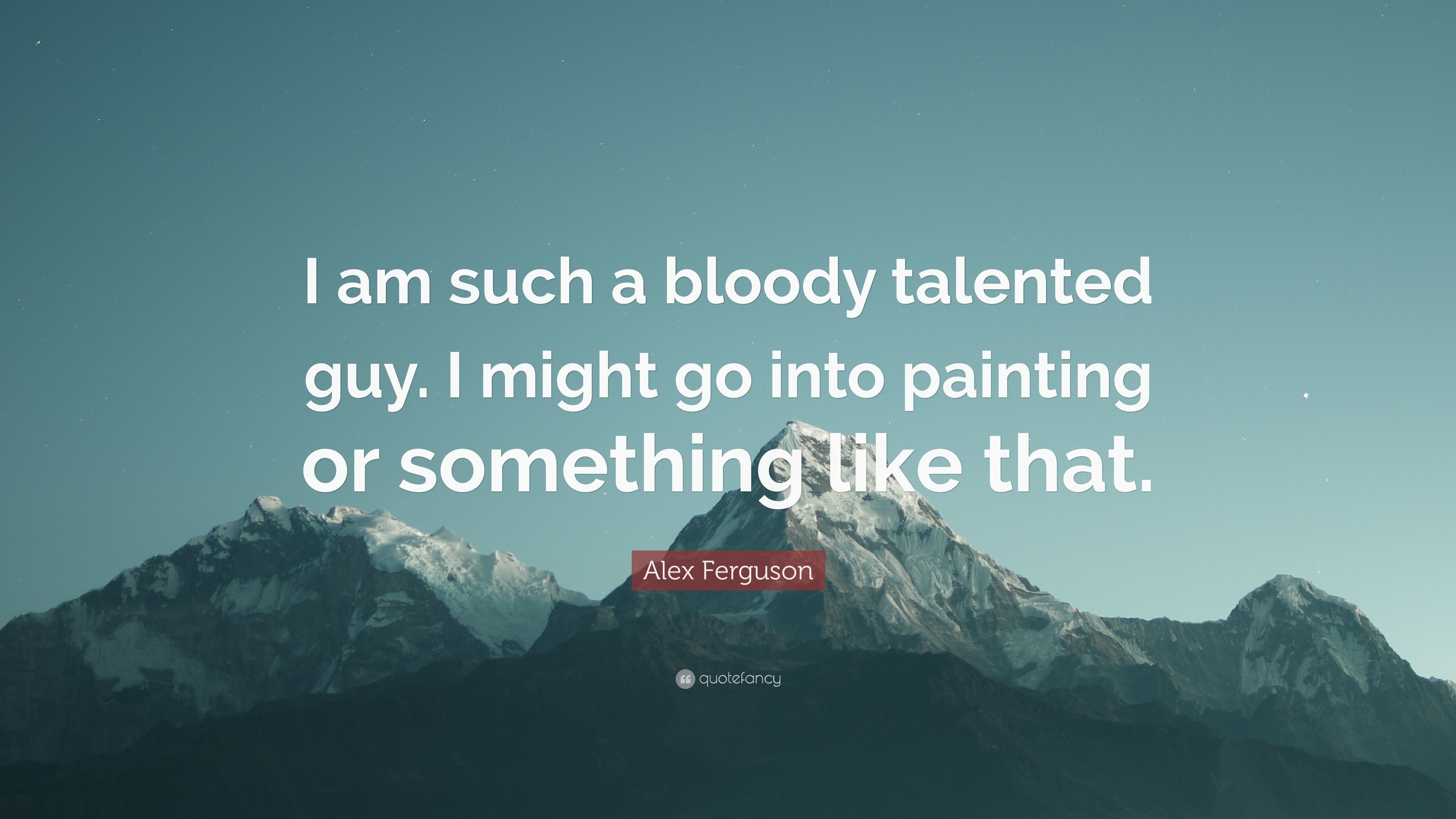 3840x2160 Alex Ferguson Quote: “I am such a bloody talented guy. I might go