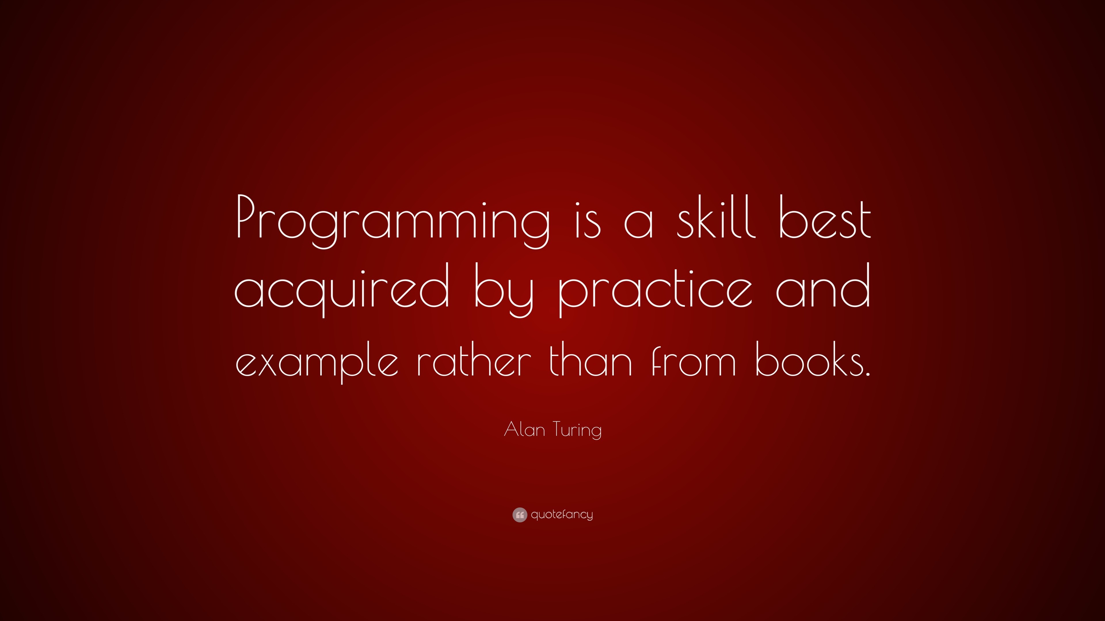 3840x2160 Alan Turing Quote: “Programming is a skill best acquired by practice and  example rather