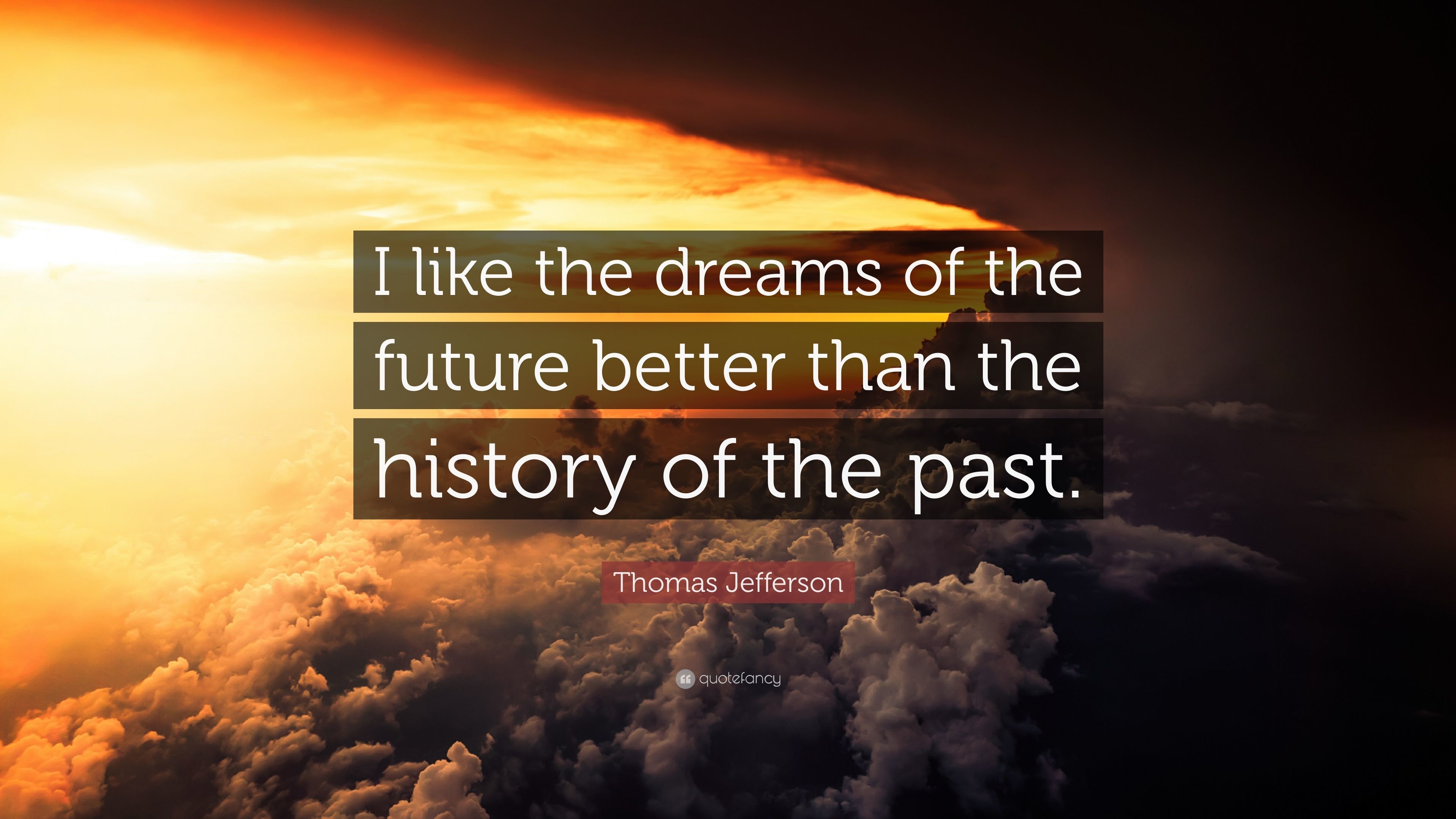 3840x2160 Thomas Jefferson Quote: “I like the dreams of the future better than the  history