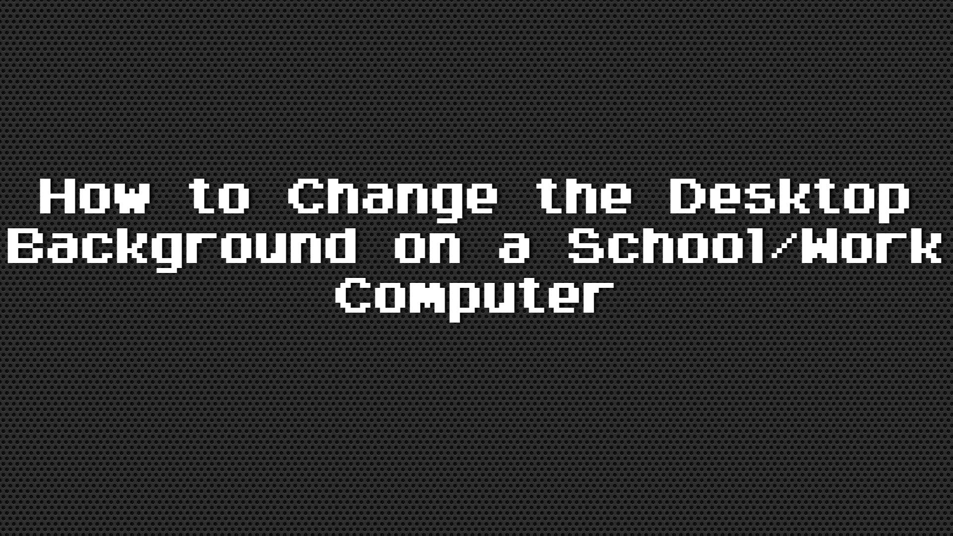 1920x1080 How to Change the Desktop Background on a School/Work Computer