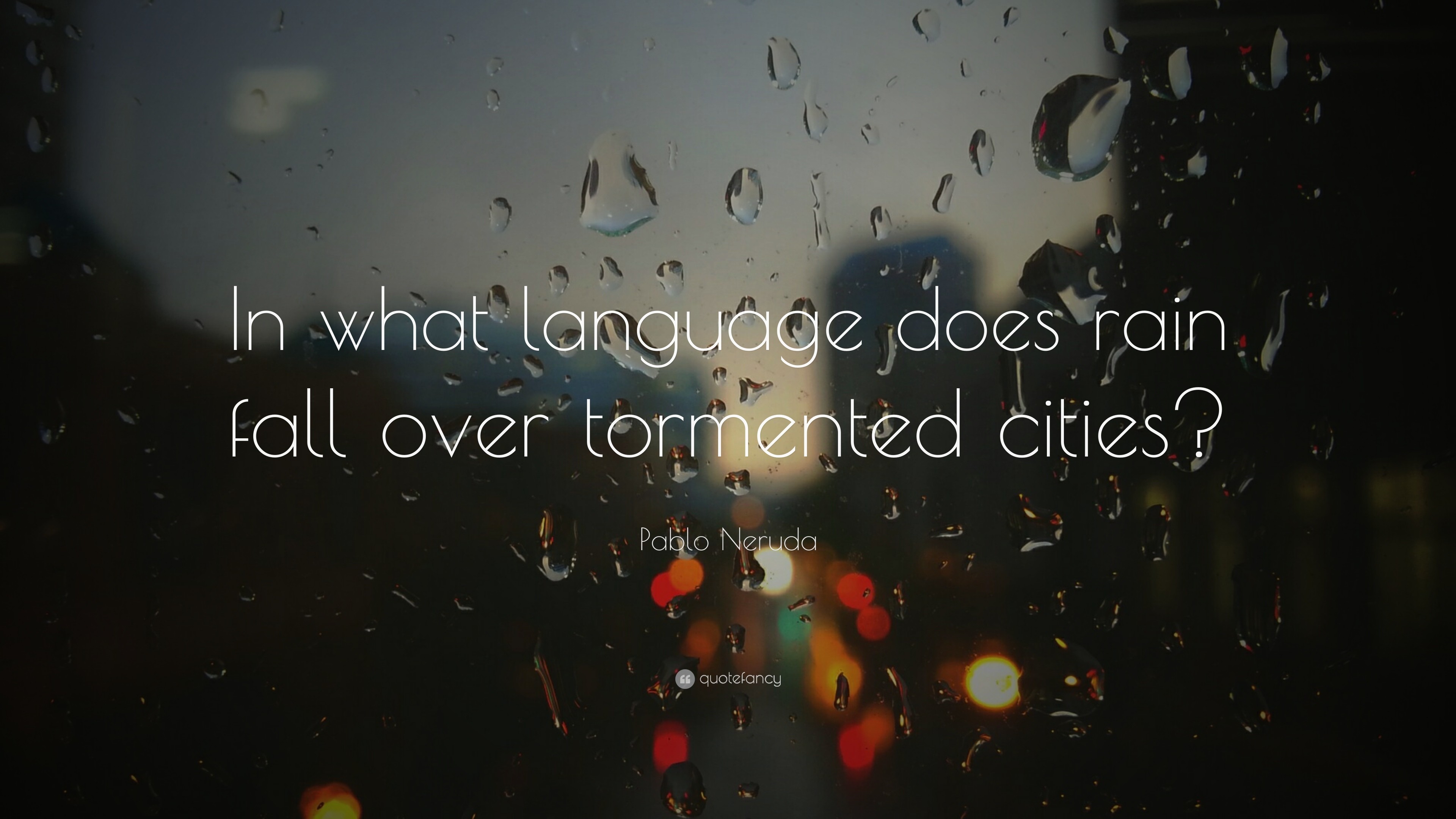 3840x2160 Pablo Neruda Quote: “In what language does rain fall over tormented cities?”