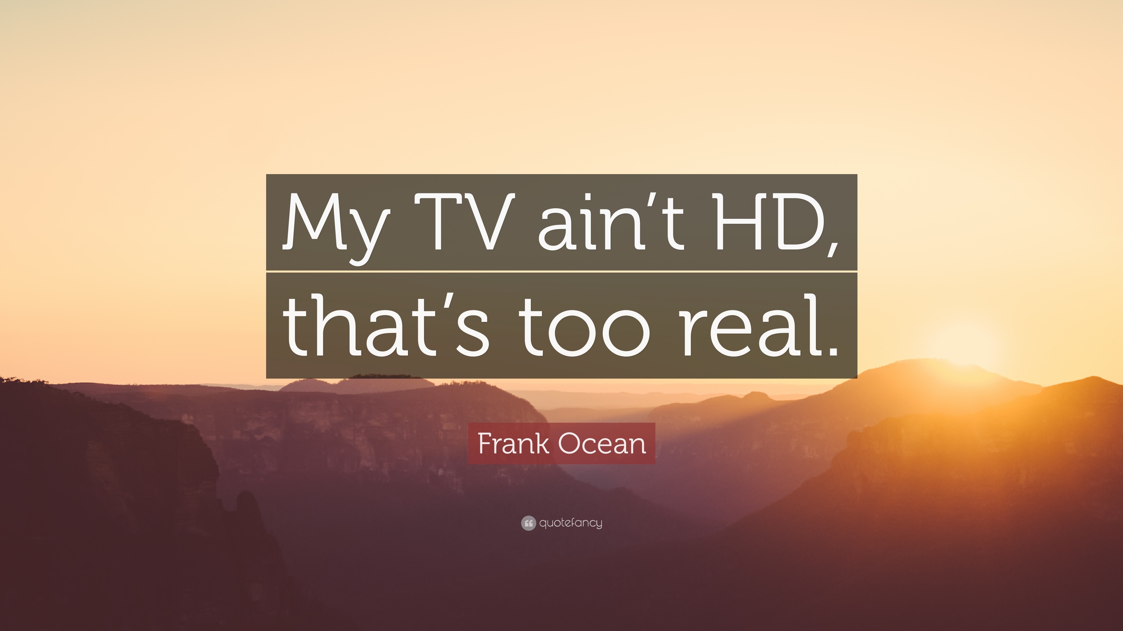 3840x2160 Frank Ocean Quote: “My TV ain't HD, that's too real.