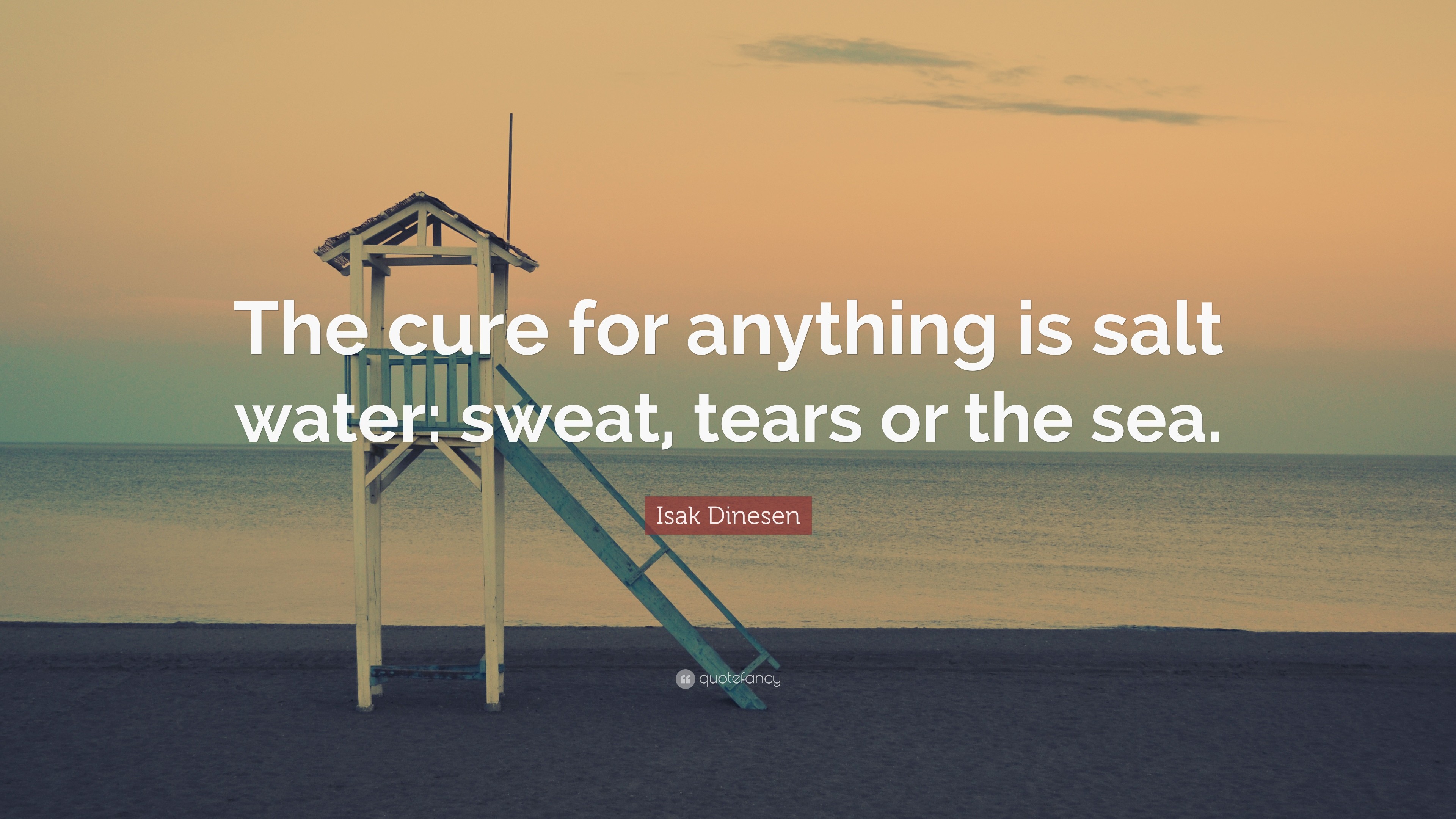 3840x2160 Isak Dinesen Quote: “The cure for anything is salt water: sweat, tears