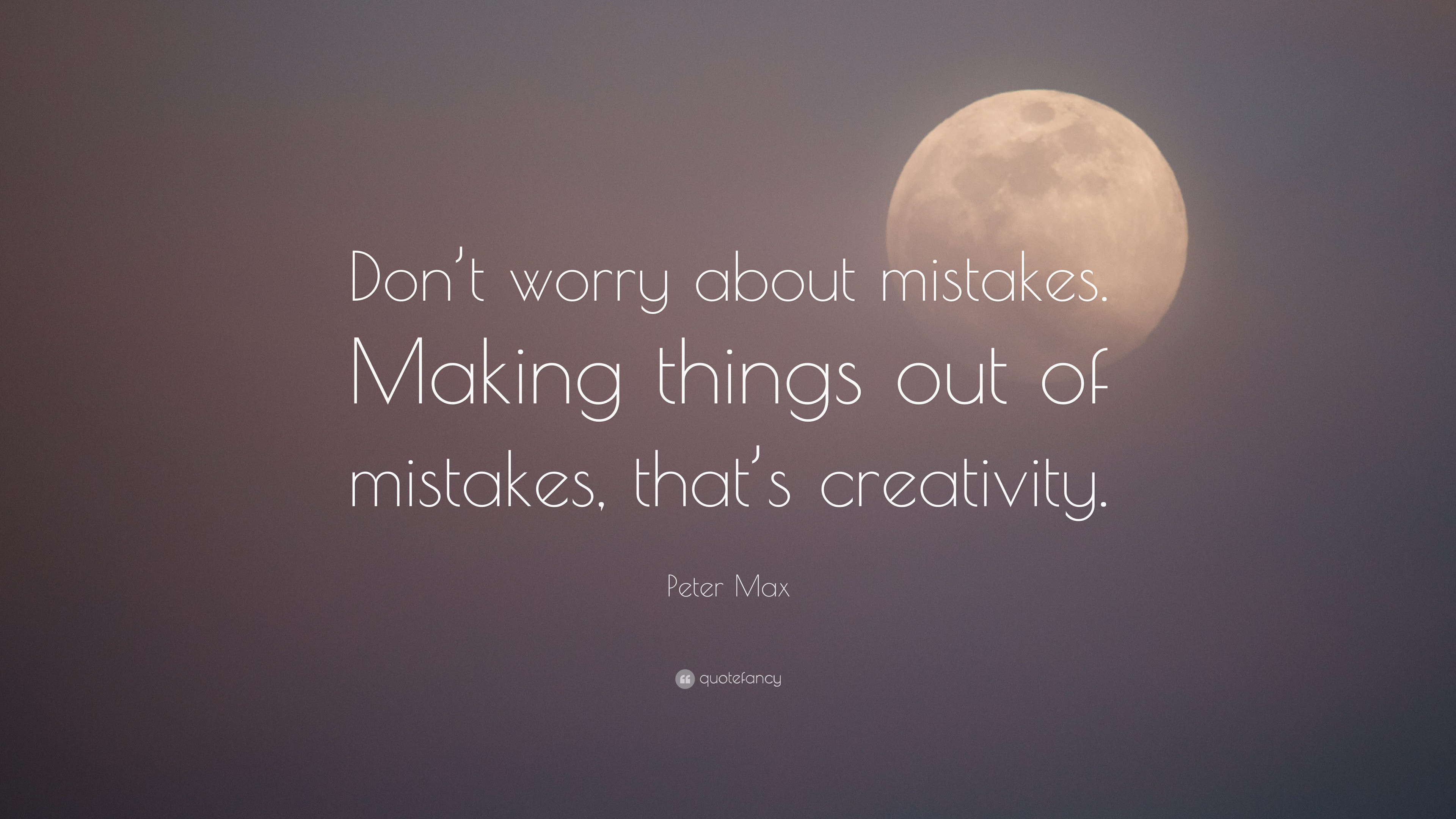 3840x2160 Peter Max Quote: “Don't worry about mistakes. Making things out of