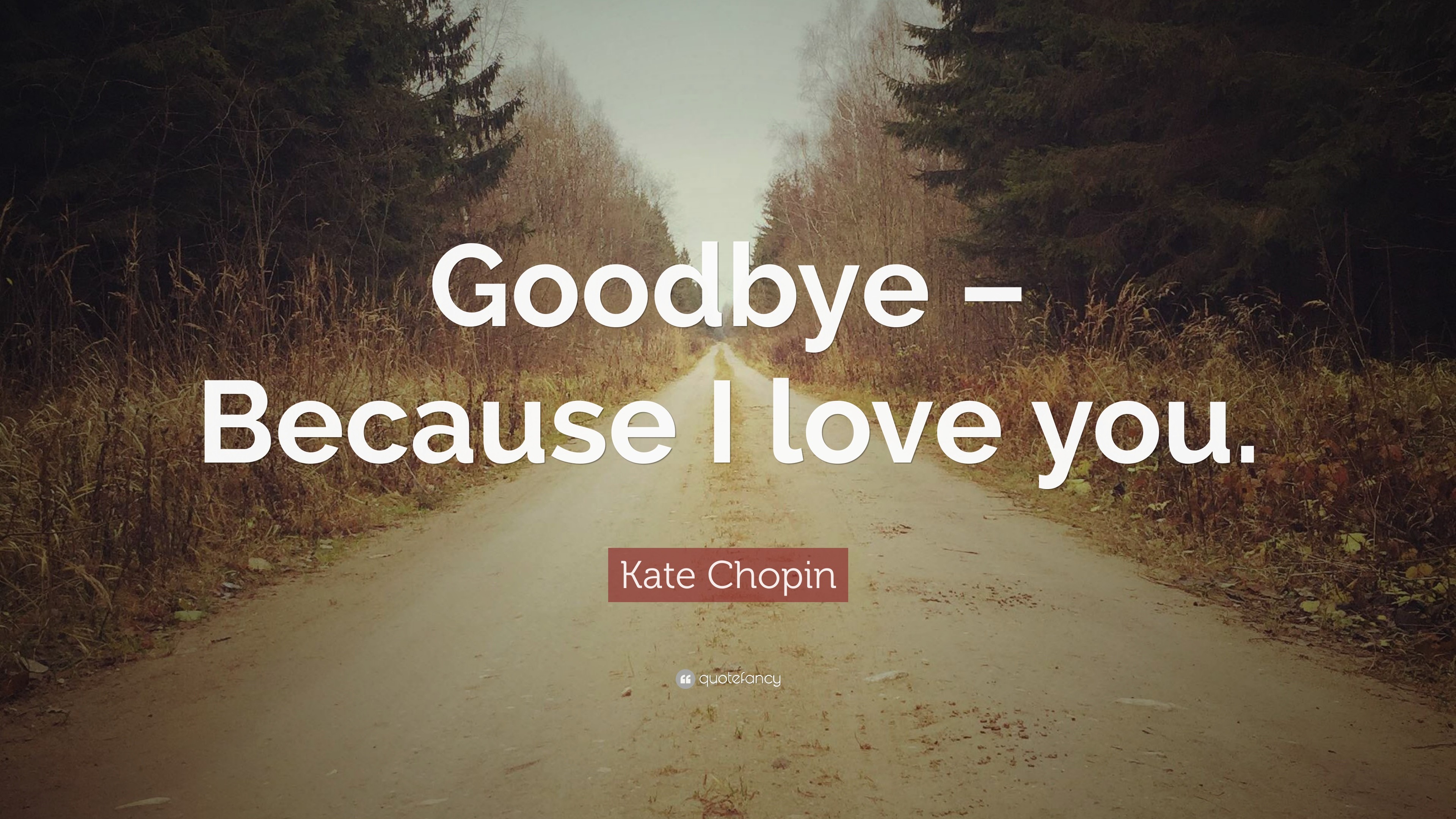 3840x2160 Goodbye Quotes: “Goodbye – Because I love you.” — Kate Chopin