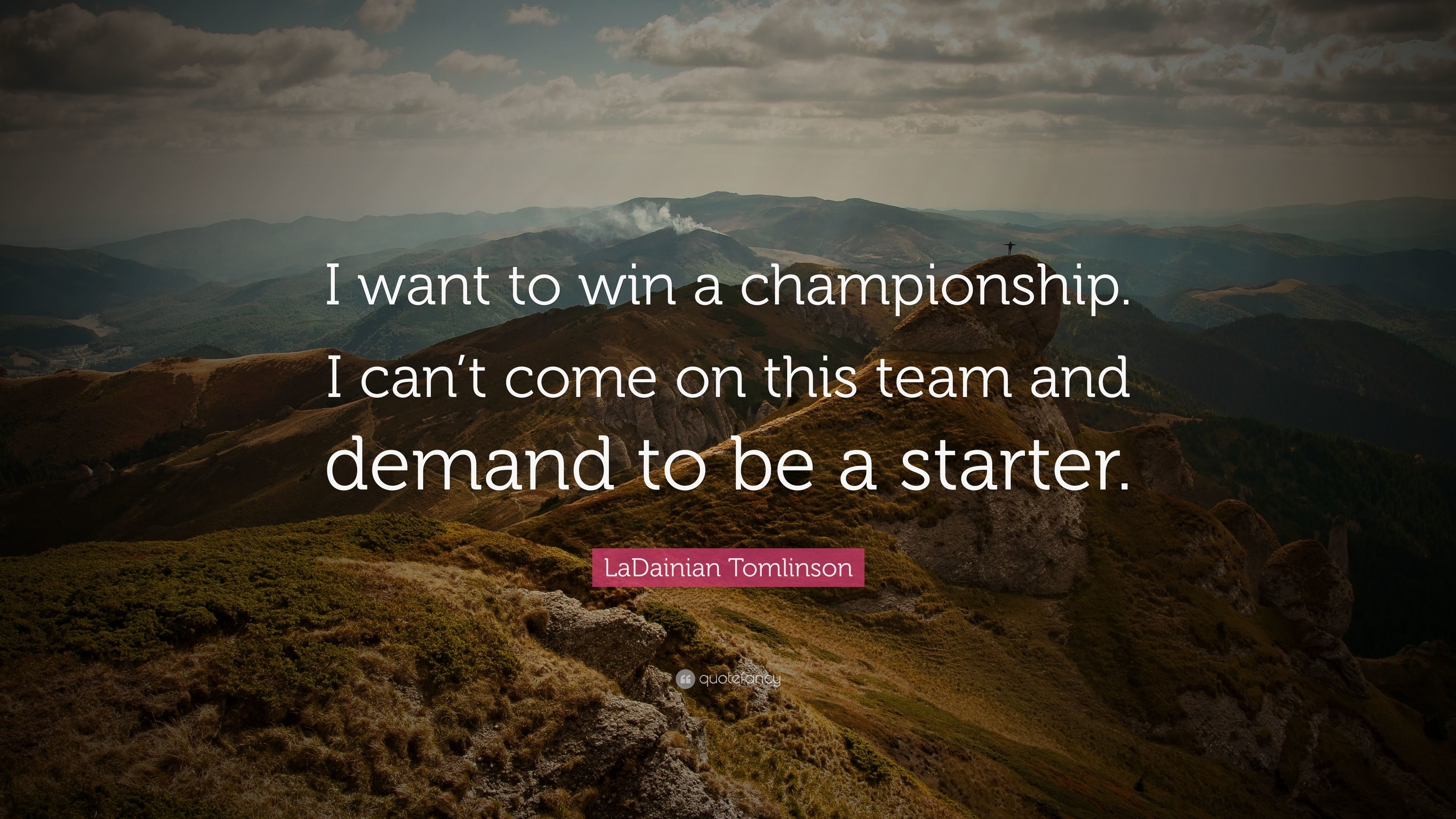 3840x2160 LaDainian Tomlinson Quote: “I want to win a championship. I can't