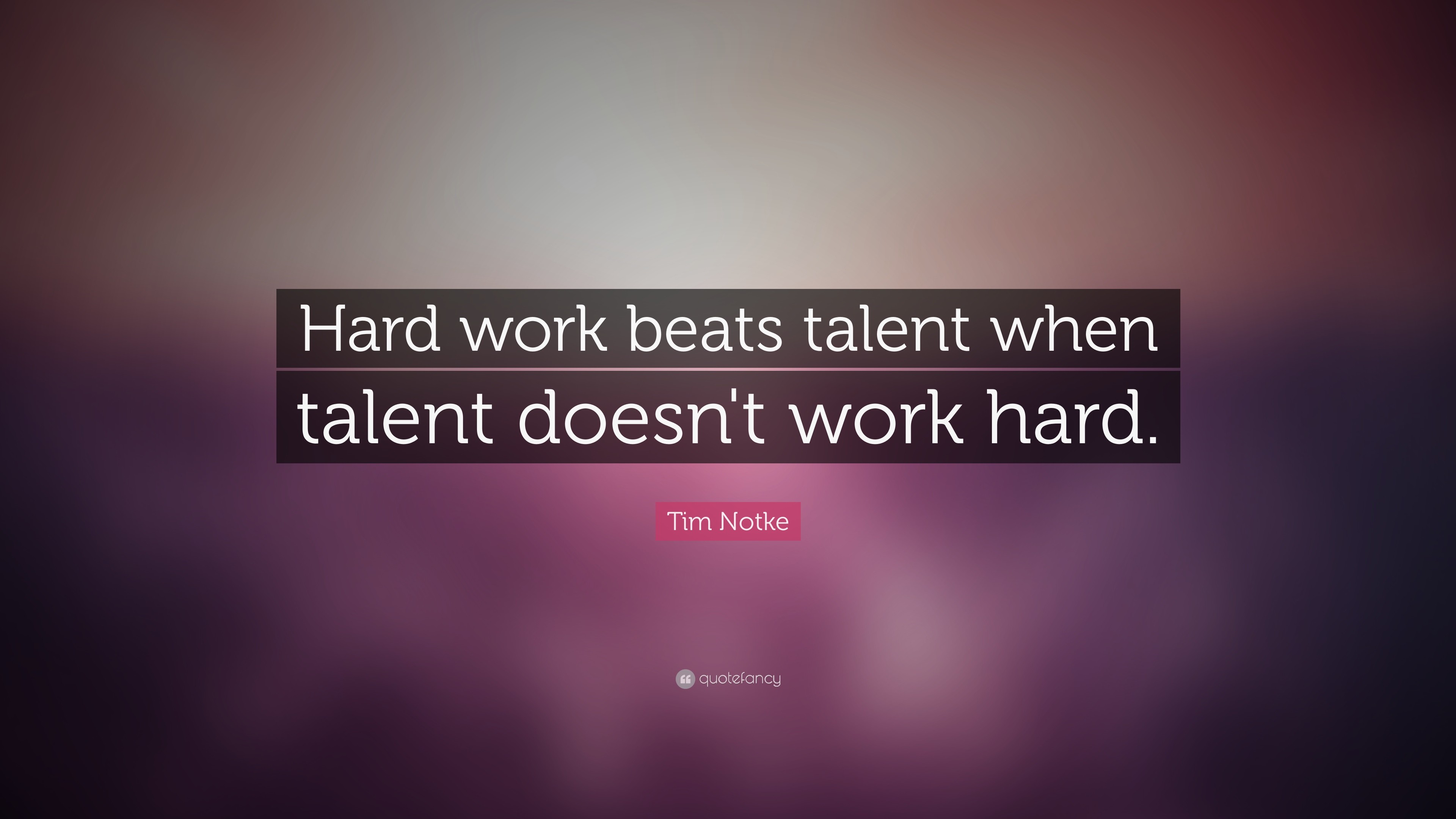 3840x2160 Tim Notke Quote: “Hard work beats talent when talent doesn't work hard