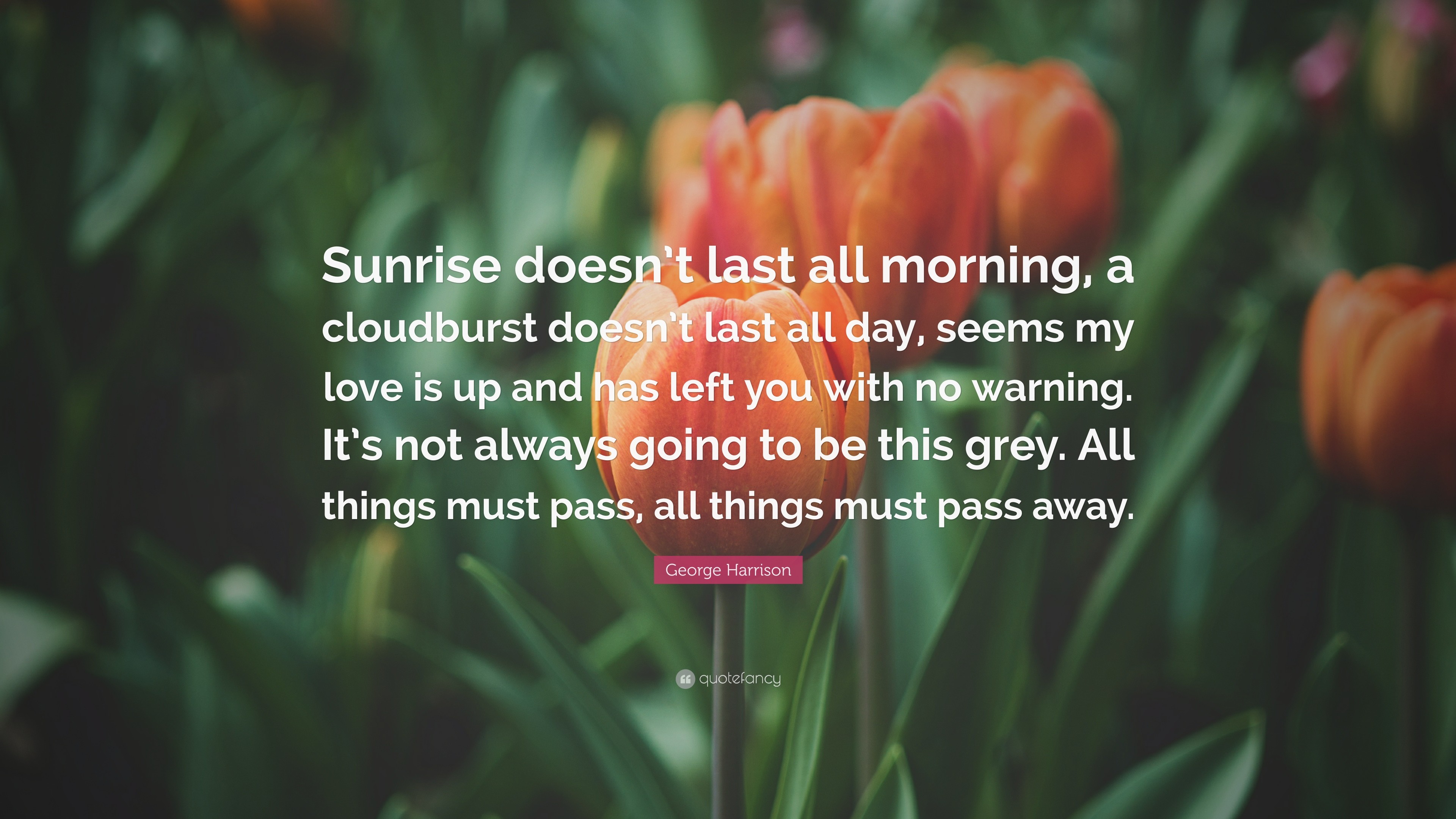 3840x2160 George Harrison Quote: “Sunrise doesn't last all morning, a cloudburst doesn