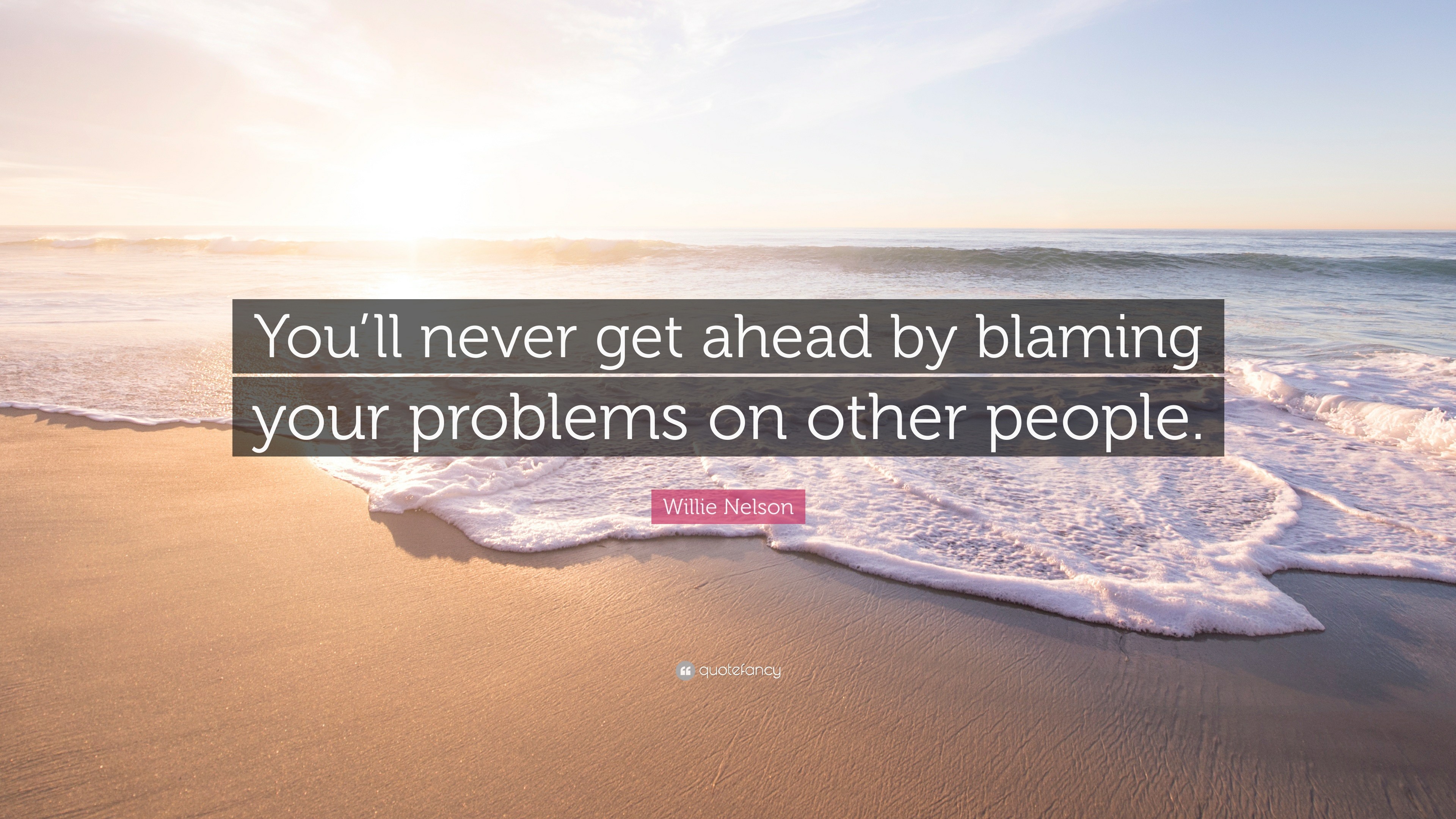 3840x2160 Willie Nelson Quote: “You'll never get ahead by blaming your problems on