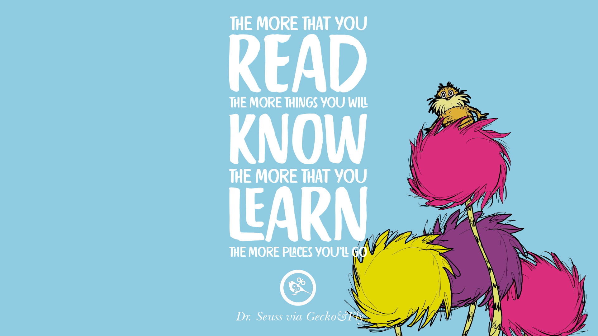 1920x1080 The more that you read, the more things you will know. The more that you  learn, the more places you'll go. – Dr Seuss