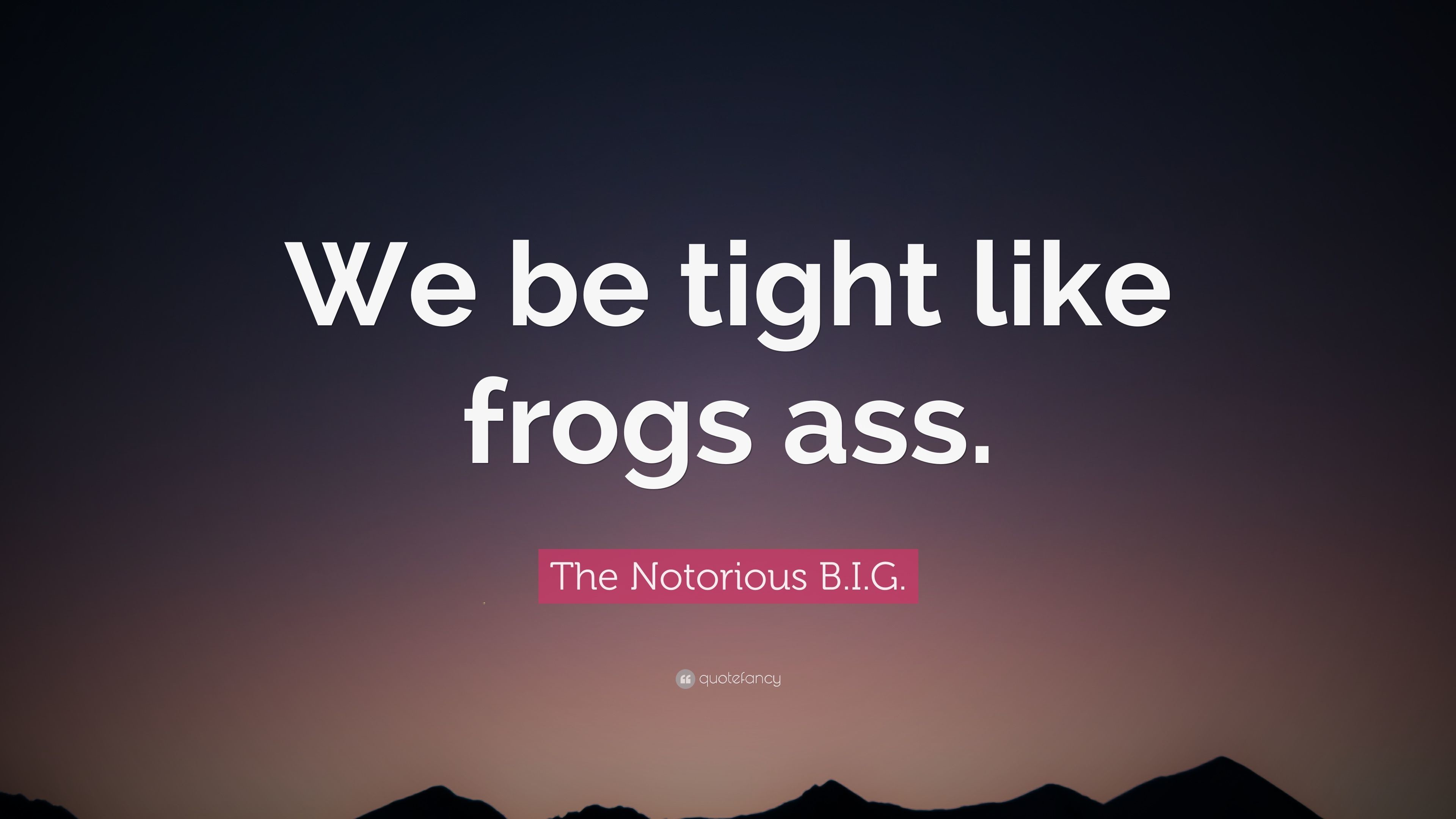 3840x2160 The Notorious B.I.G. Quote: “We be tight like frogs ass.”