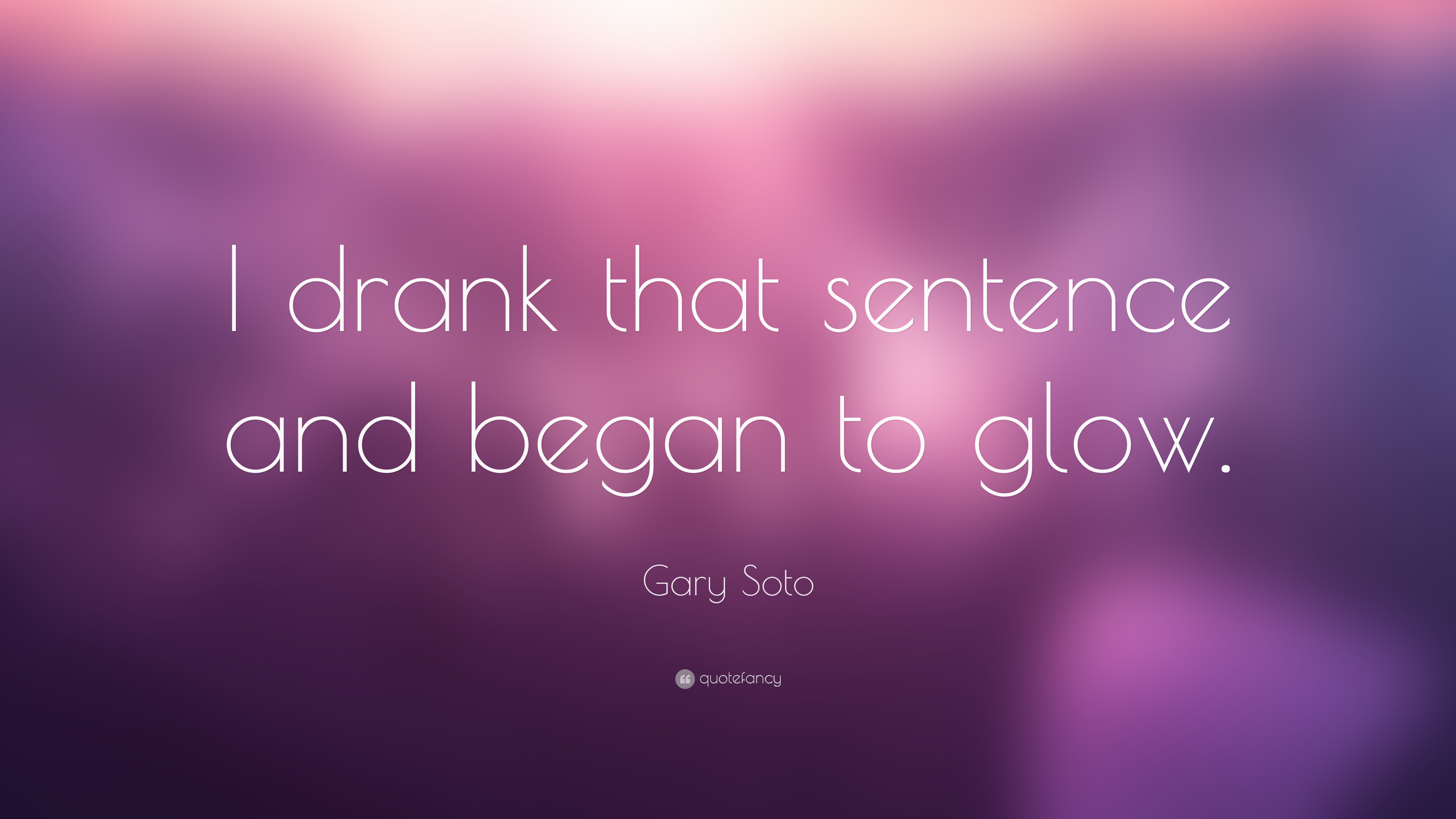 3840x2160 Gary Soto Quote: “I drank that sentence and began to glow.”