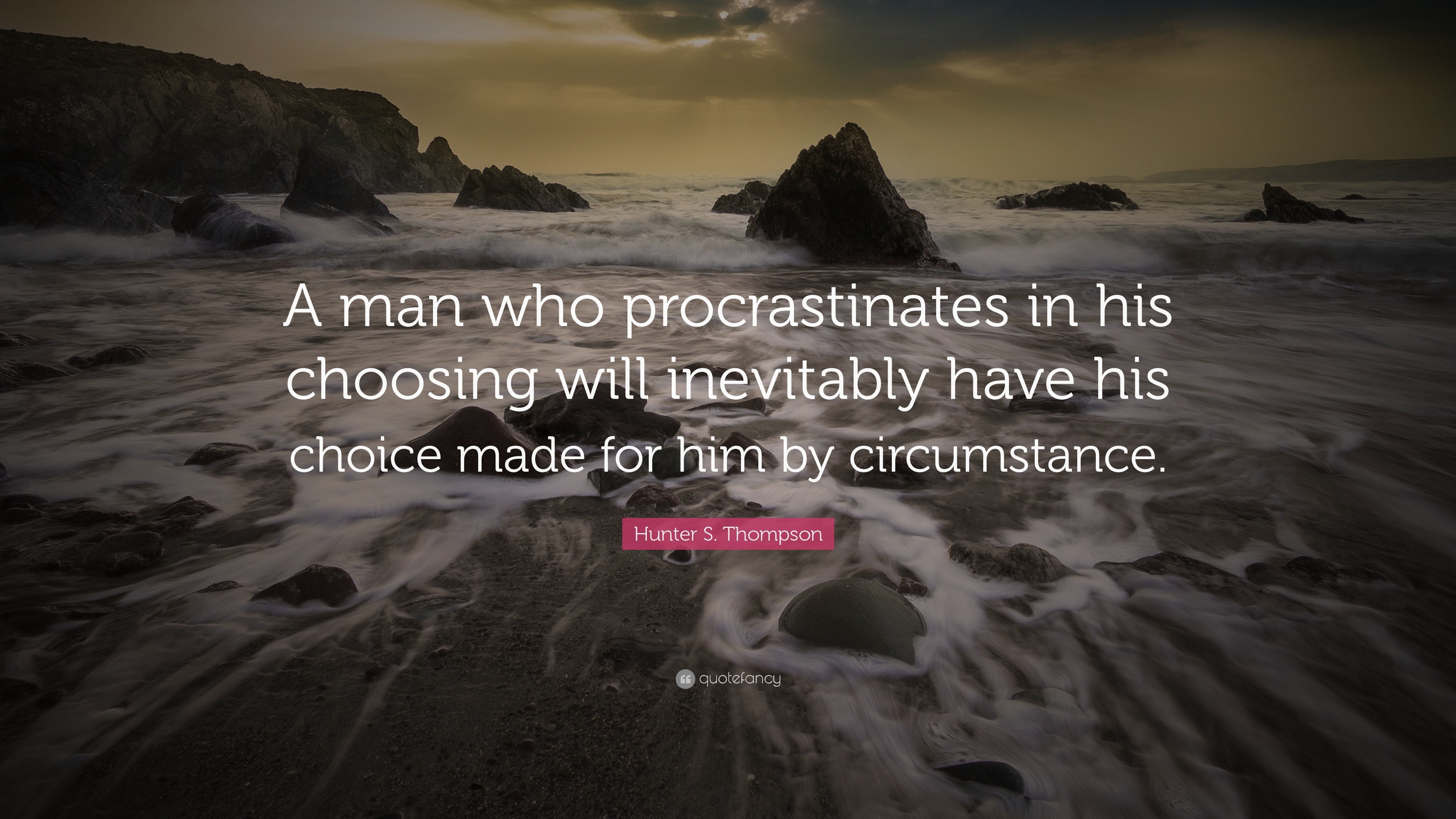 3840x2160 Hunter S. Thompson Quote: “A man who procrastinates in his choosing will  inevitably