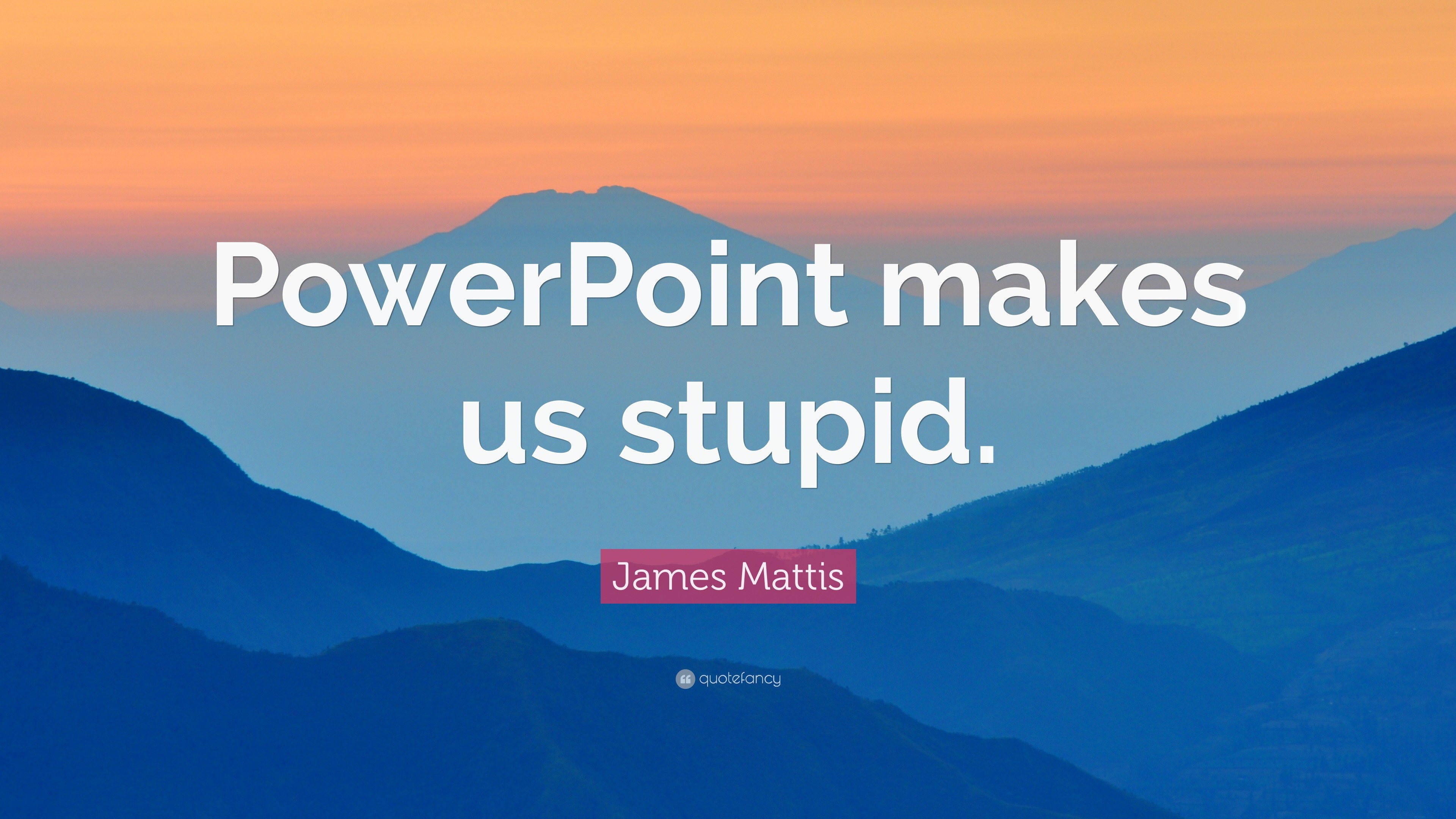 3840x2160 James Mattis Quote: “PowerPoint makes us stupid.”