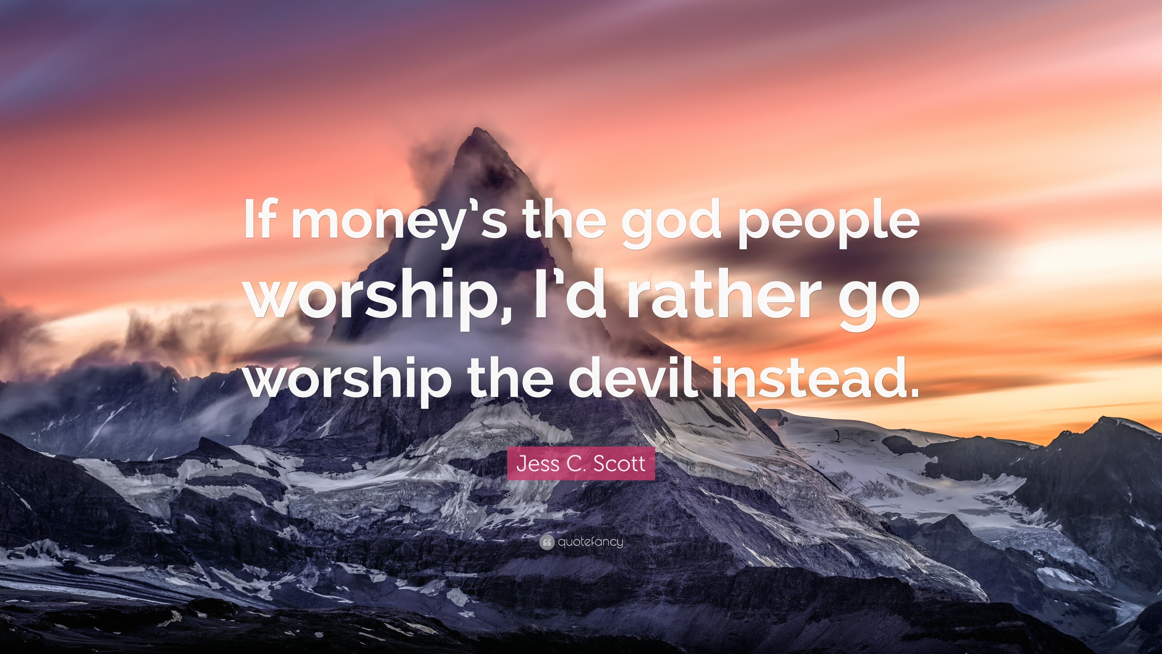 3840x2160 Jess C. Scott Quote: “If money's the god people worship, I'