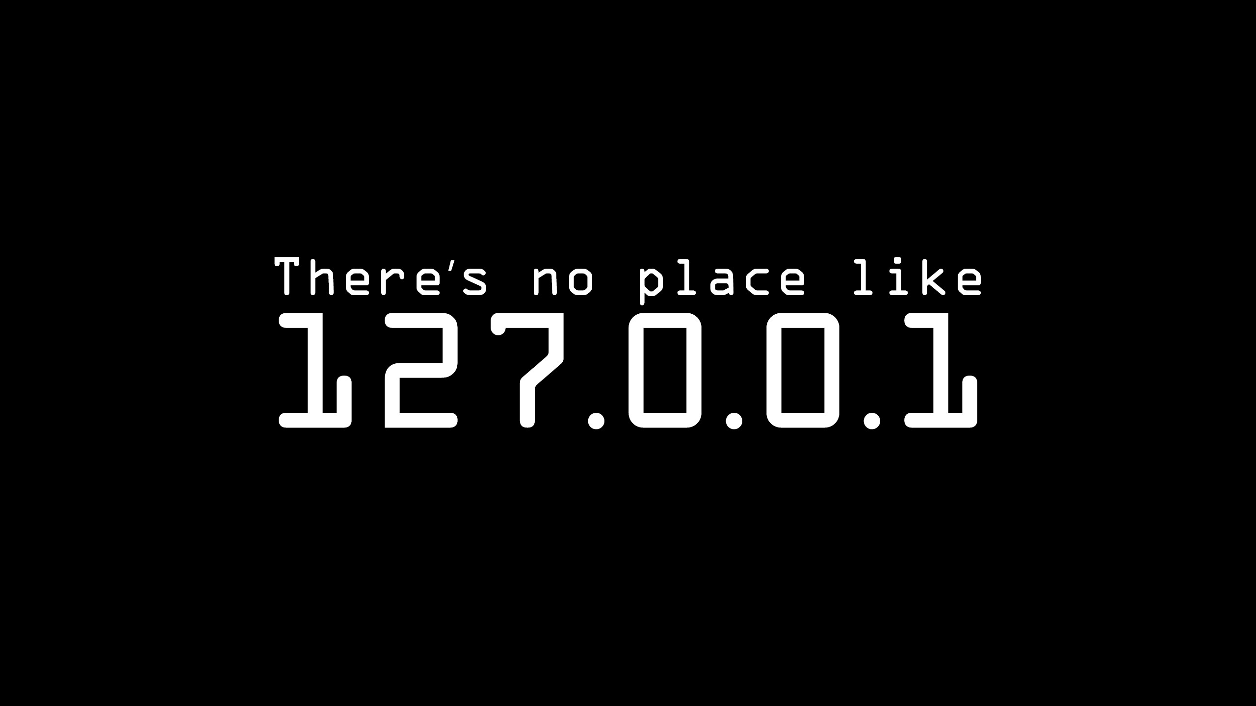 2560x1440 There Is No Place Like 127.0 0.1 wallpaper