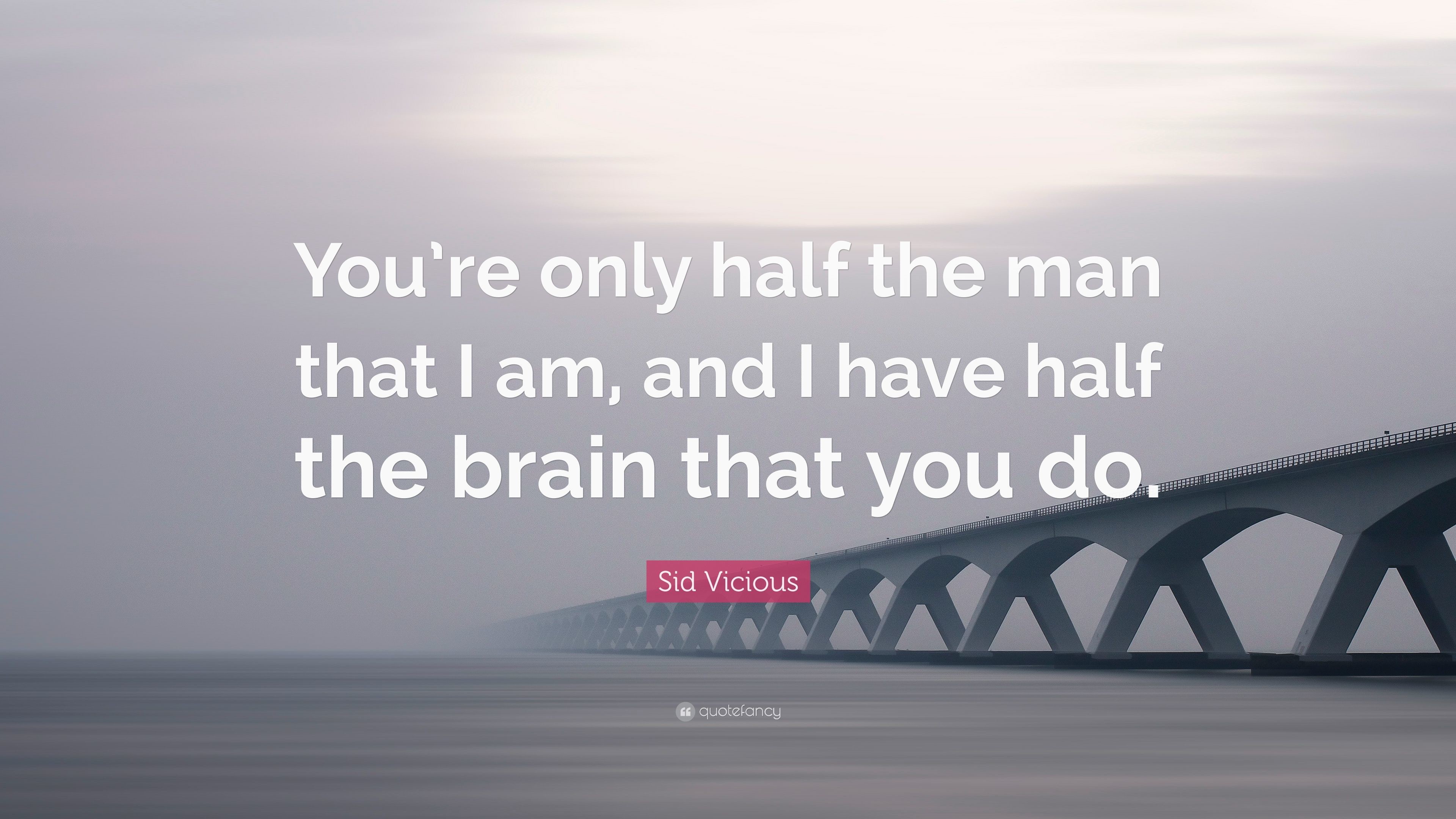 3840x2160 Sid Vicious Quote: “You're only half the man that I am,